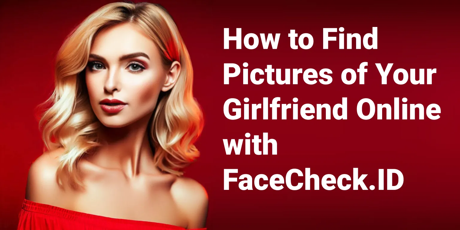 How To Find Pictures Of Your Girlfriend Online