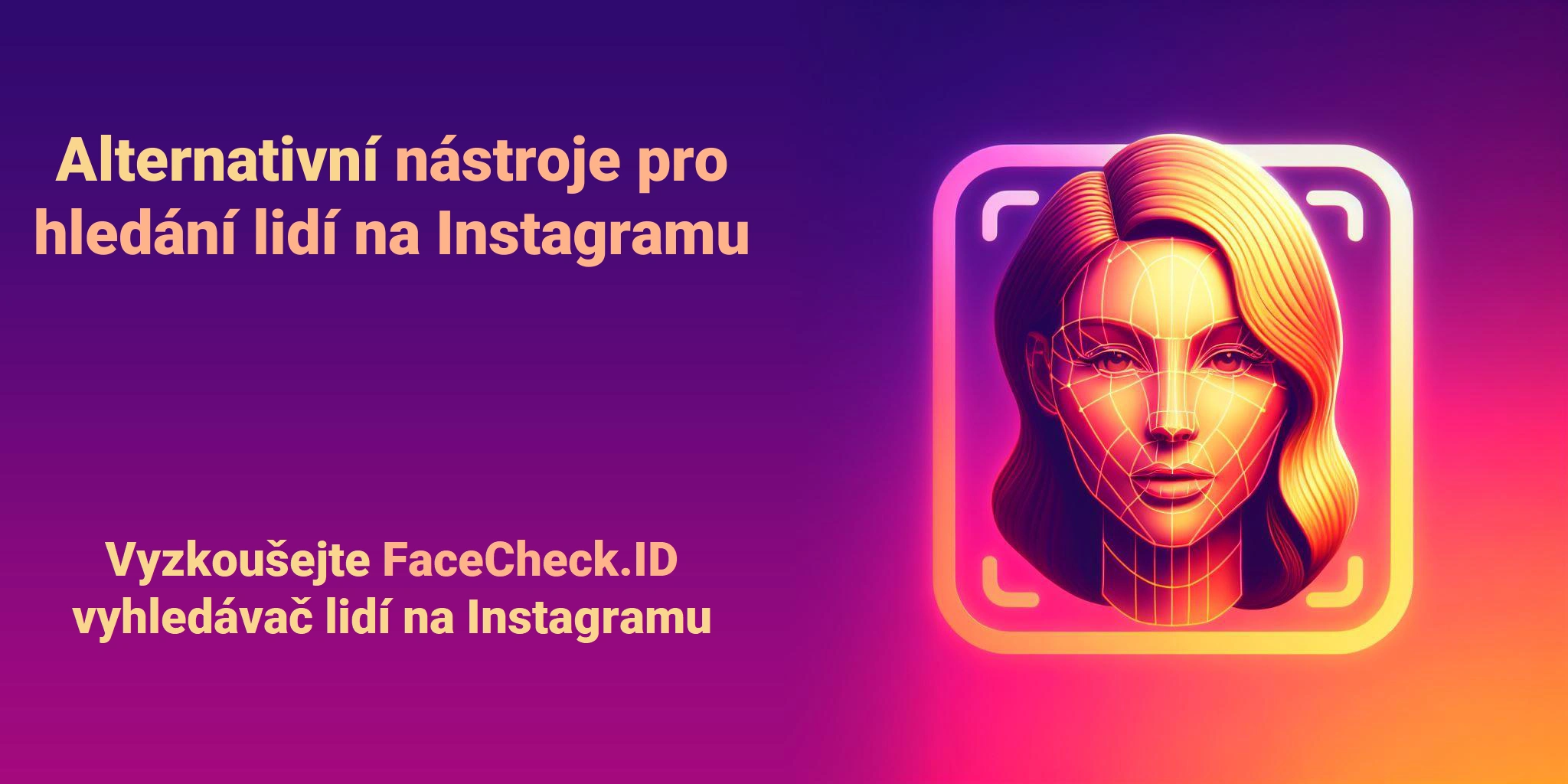 Alternativní nástroje pro hledání lidí na Instagramu Vyzkoušejte FaceCheck.ID vyhledávač lidí na Instagramu