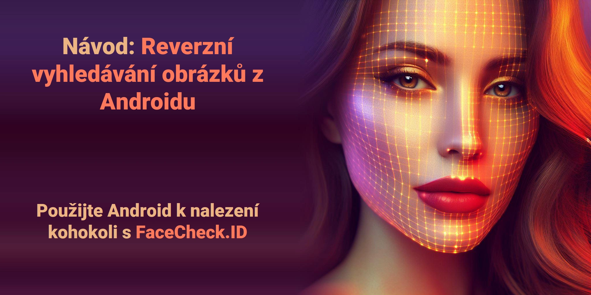 Návod: Reverzní vyhledávání obrázků z Androidu Použijte Android k nalezení kohokoli s FaceCheck.ID