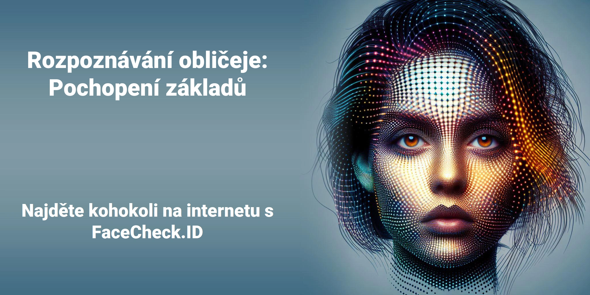 Rozpoznávání obličeje: Pochopení základů Najděte kohokoli na internetu s FaceCheck.ID
