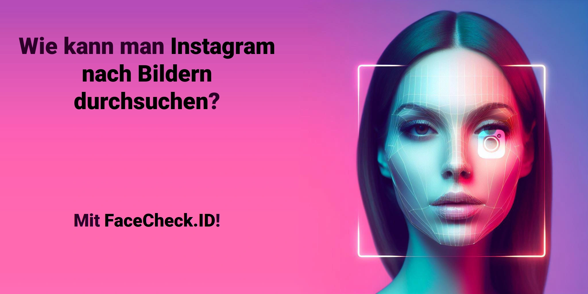 Wie kann man Instagram nach Bildern durchsuchen? Mit FaceCheck.ID!