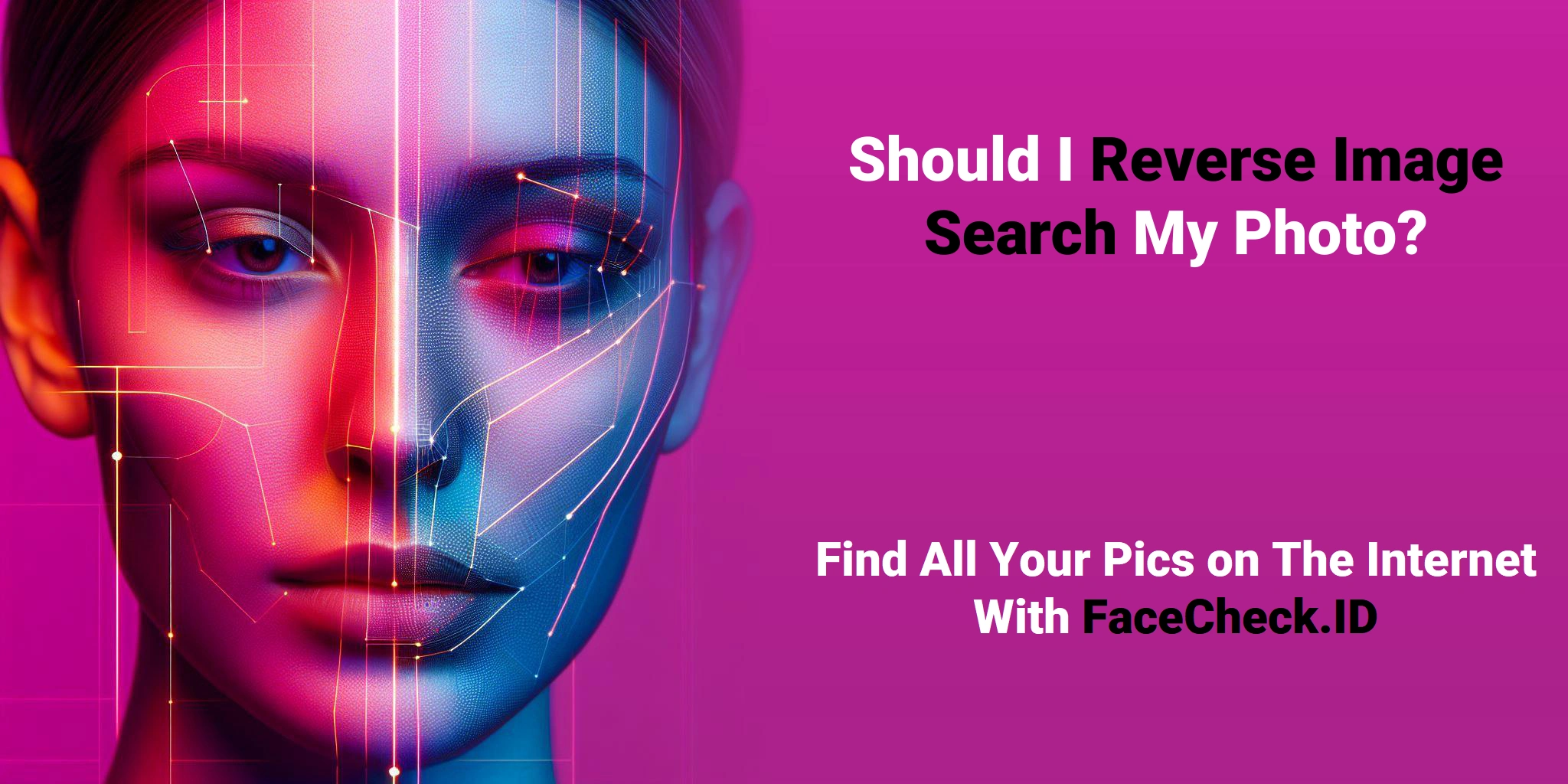 Should I Reverse Image Search My Photo? Find All Your Pics on The Internet With FaceCheck.ID