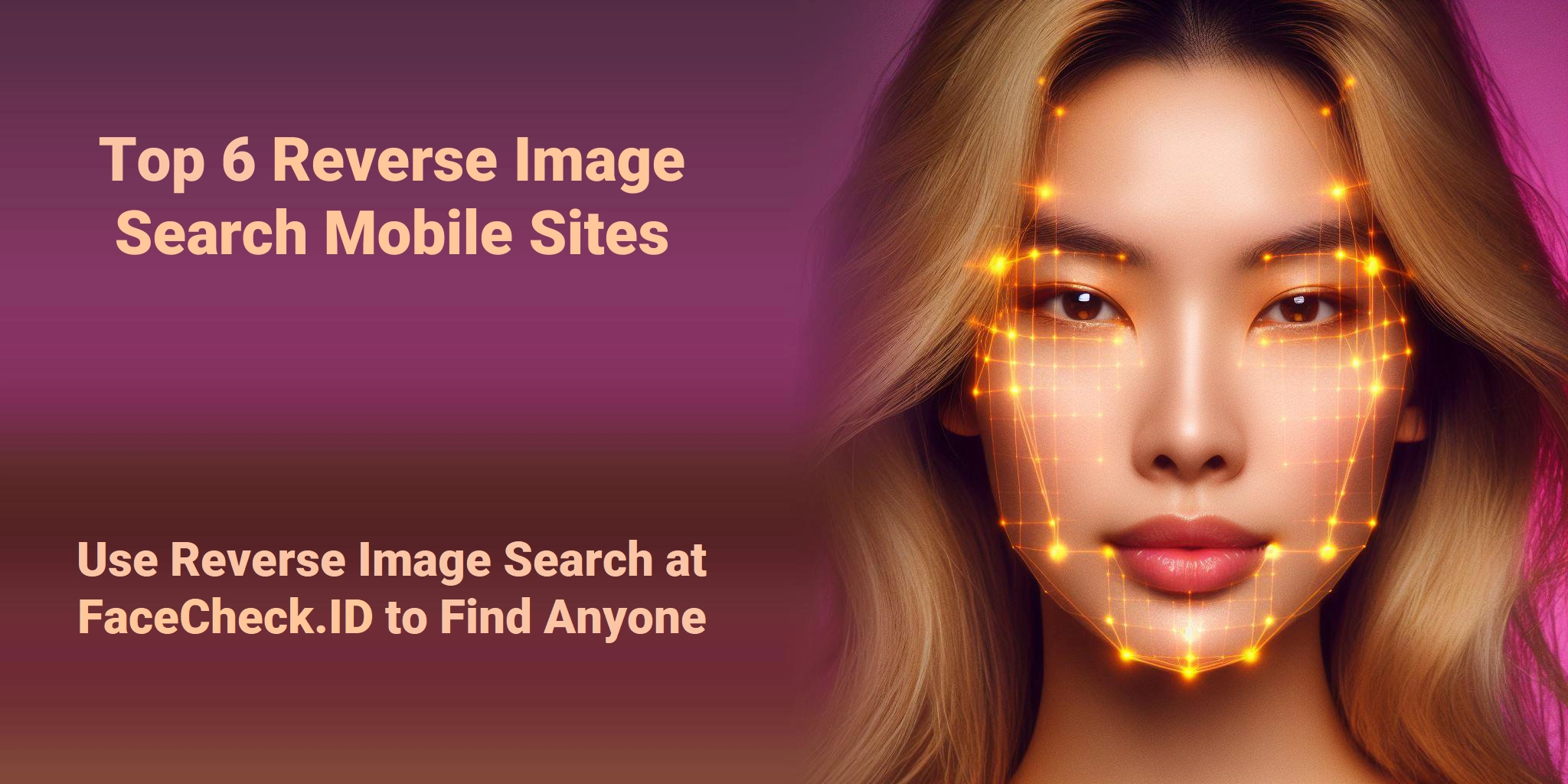 Top 6 Reverse Image Search Mobile Sites Use Reverse Image Search at FaceCheck.ID to Find Anyone
