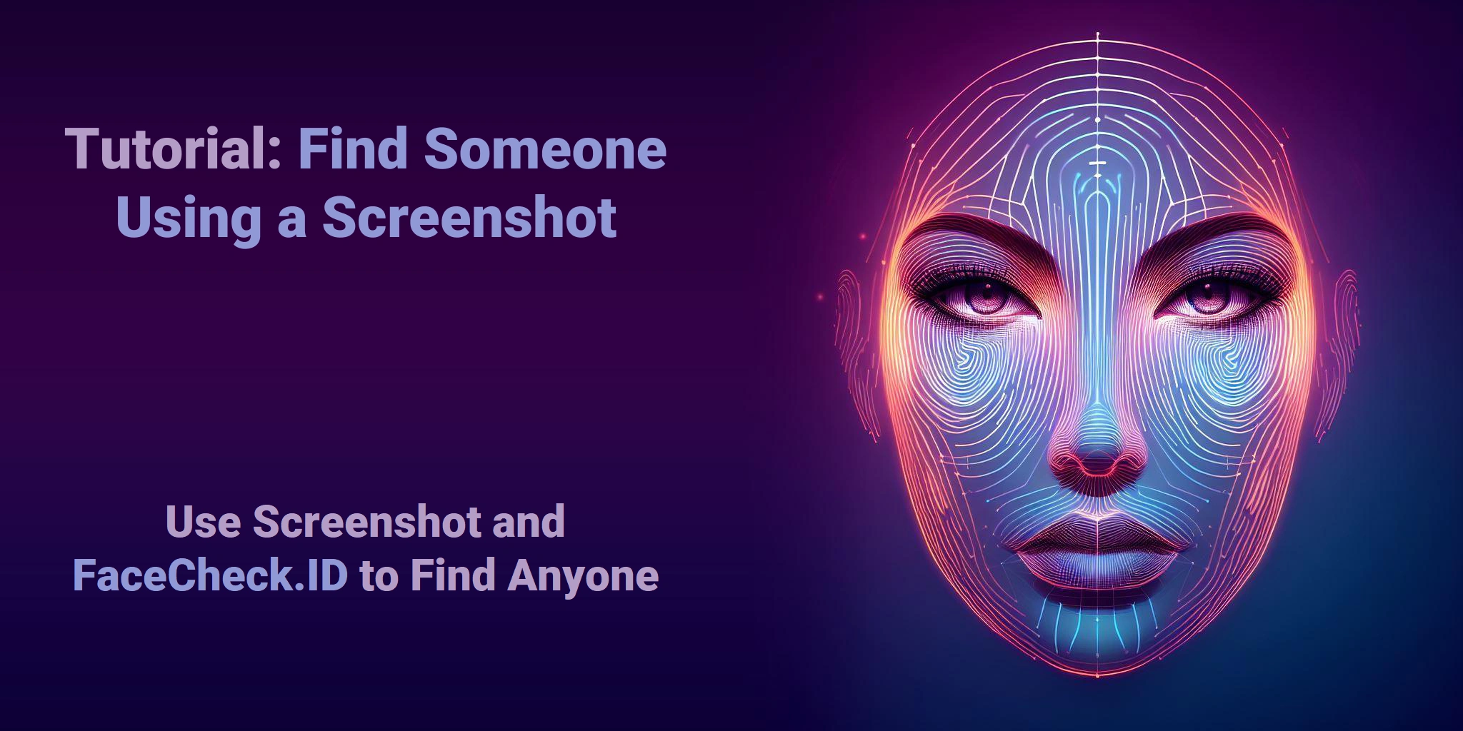 Tutorial: Find Someone Using a Screenshot Use Screenshot and FaceCheck.ID to Find Anyone