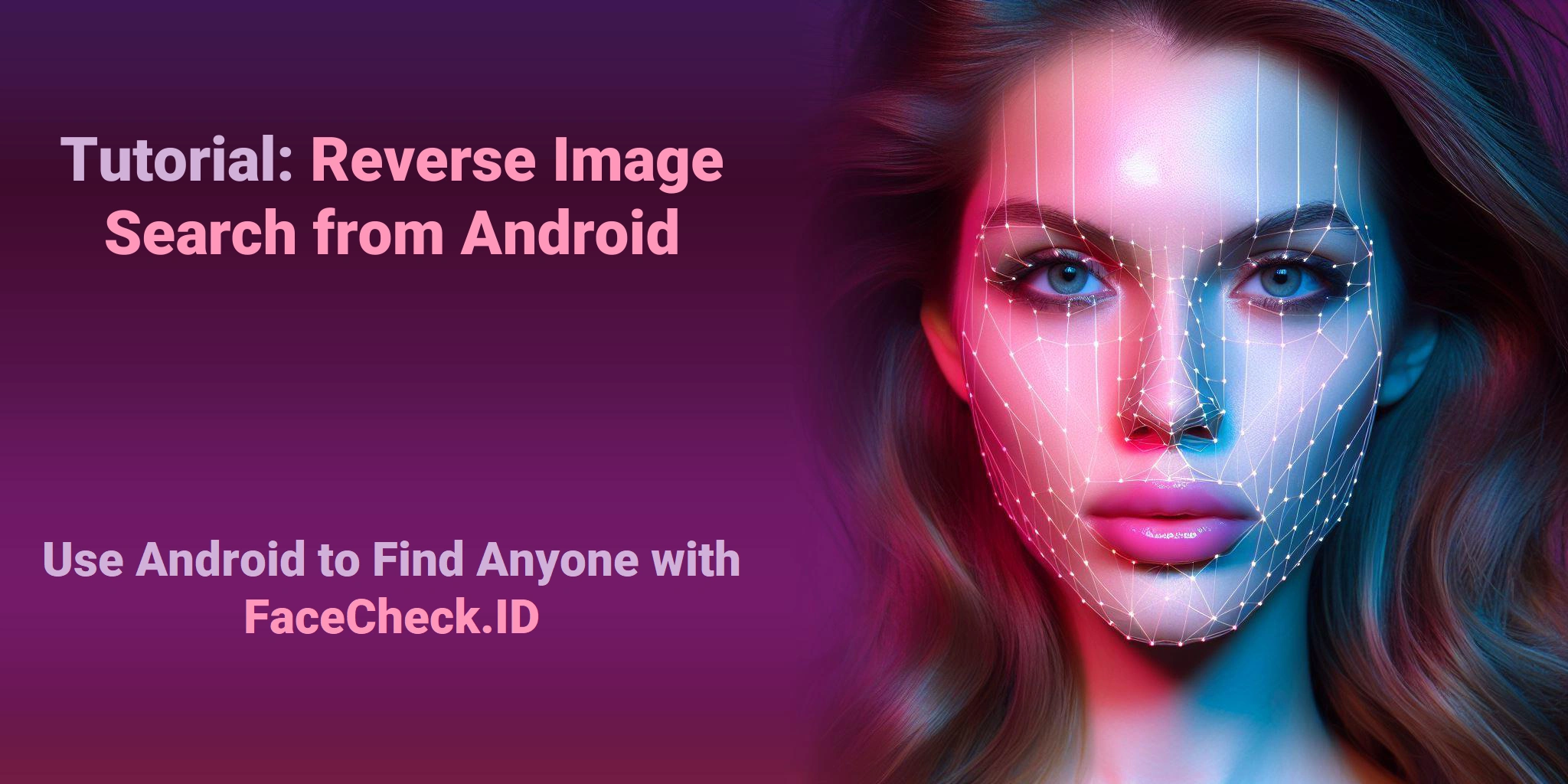 Tutorial: Reverse Image Search from Android Use Android to Find Anyone with FaceCheck.ID