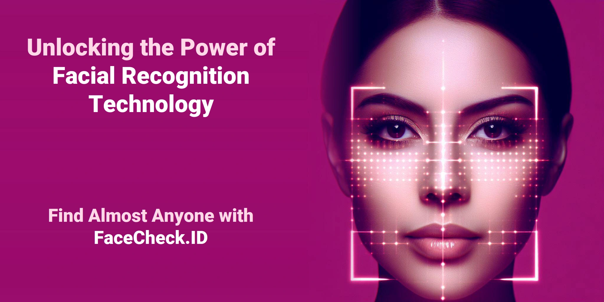 Unlocking the Power of Facial Recognition Technology Find Almost Anyone with FaceCheck.ID