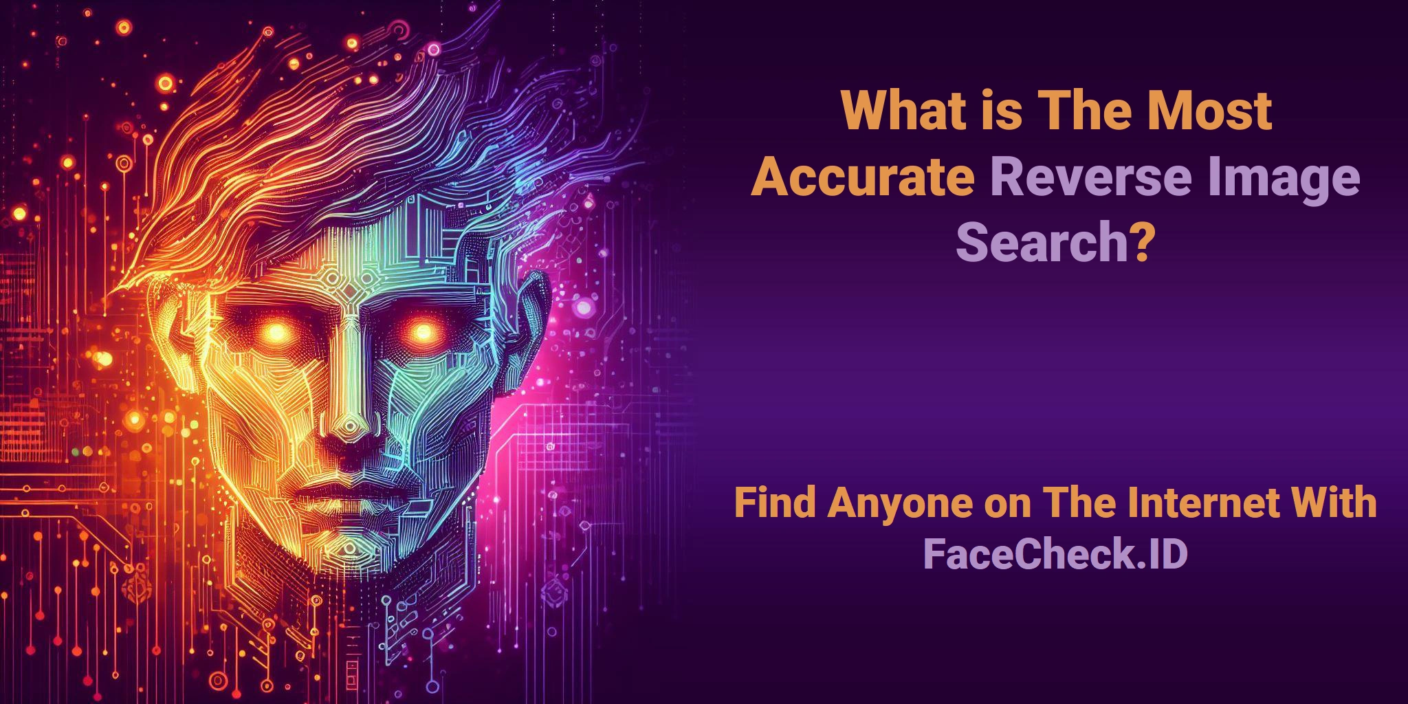 What is The Most Accurate Reverse Image Search? Find Anyone on The Internet With FaceCheck.ID