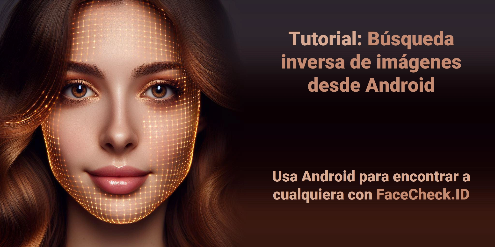 Tutorial: Búsqueda inversa de imágenes desde Android Usa Android para encontrar a cualquiera con FaceCheck.ID