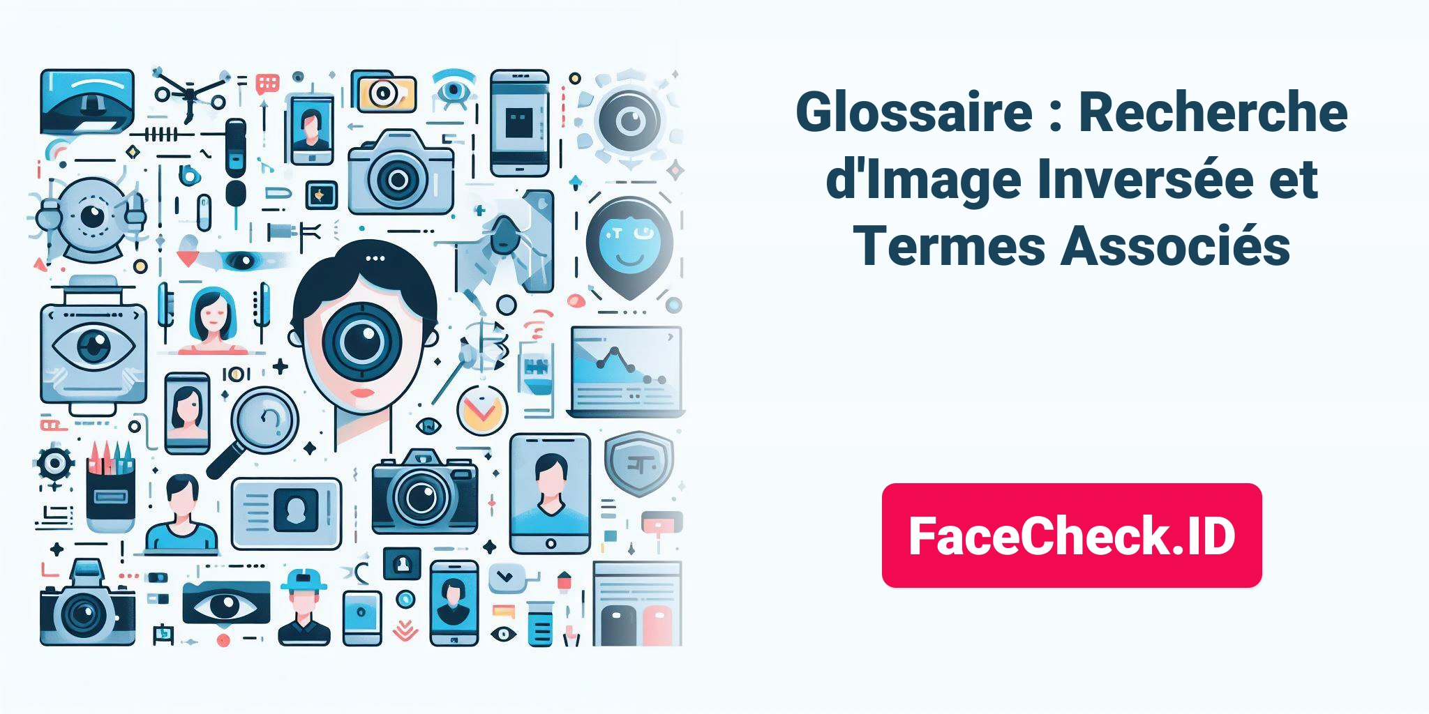 Glossaire : Recherche d'Image Inversée et Termes Associés FaceCheck.ID