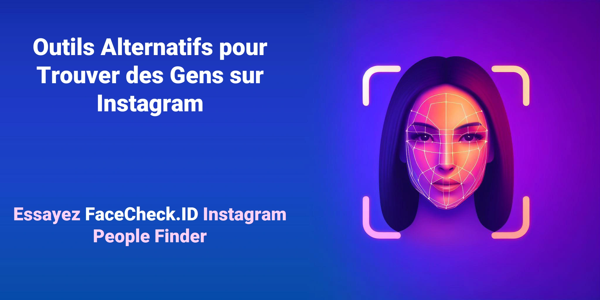 Outils Alternatifs pour Trouver des Gens sur Instagram Essayez FaceCheck.ID Instagram People Finder
