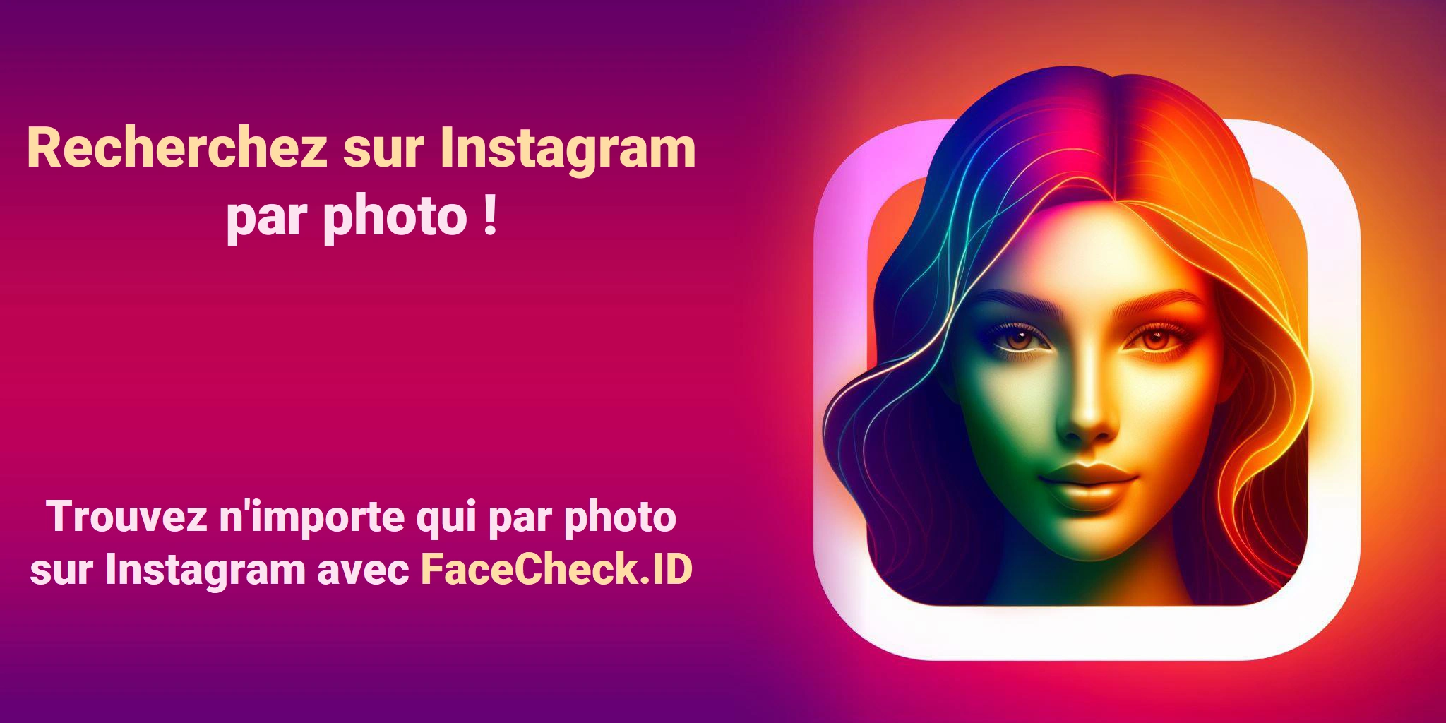 Recherchez sur Instagram par photo ! Trouvez n'importe qui par photo sur Instagram avec FaceCheck.ID