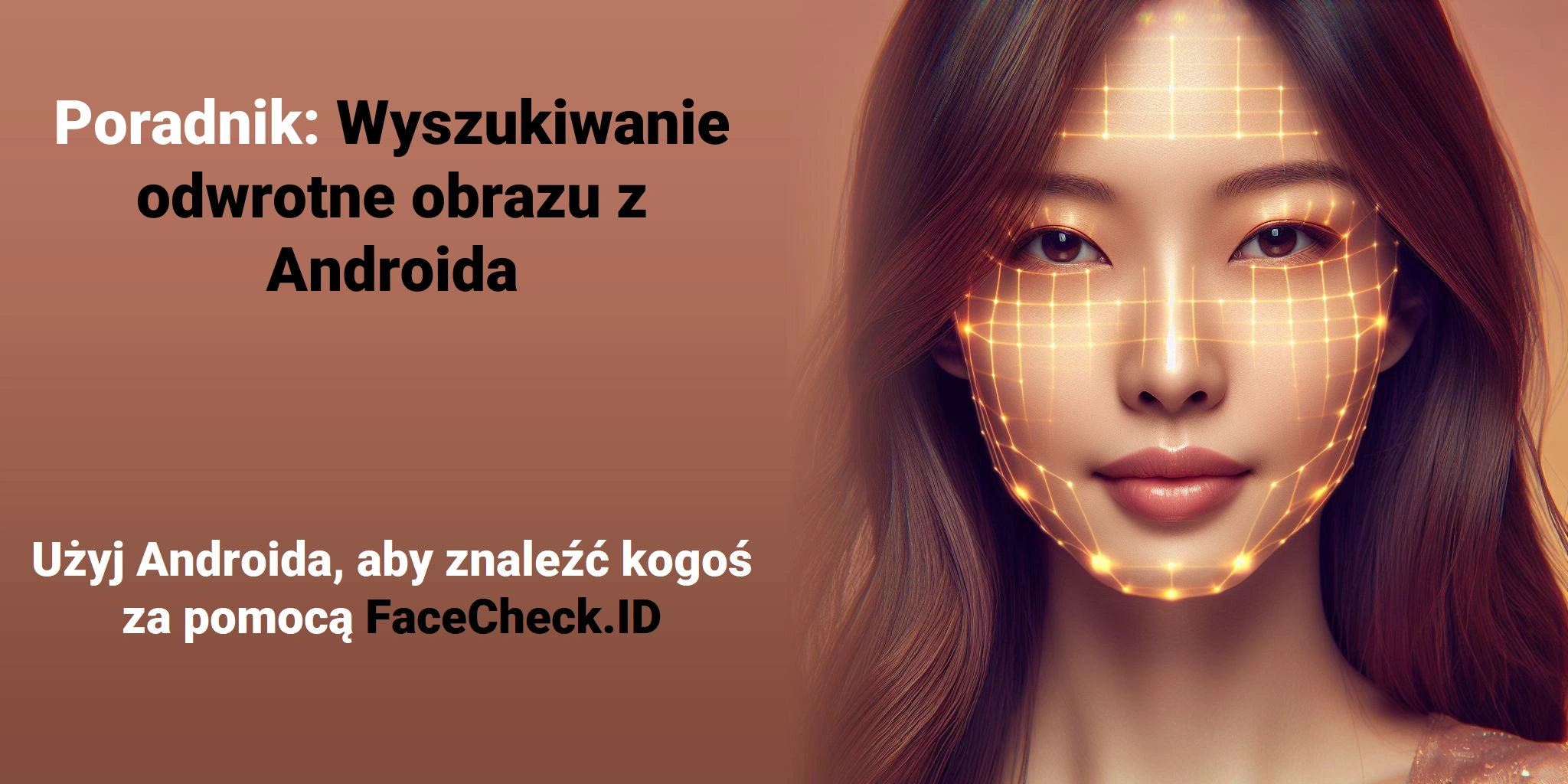 Poradnik: Wyszukiwanie odwrotne obrazu z Androida Użyj Androida, aby znaleźć kogoś za pomocą FaceCheck.ID