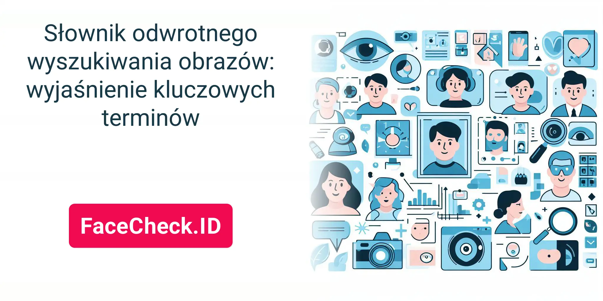 Słownik odwrotnego wyszukiwania obrazów: wyjaśnienie kluczowych terminów - FaceCheck.ID