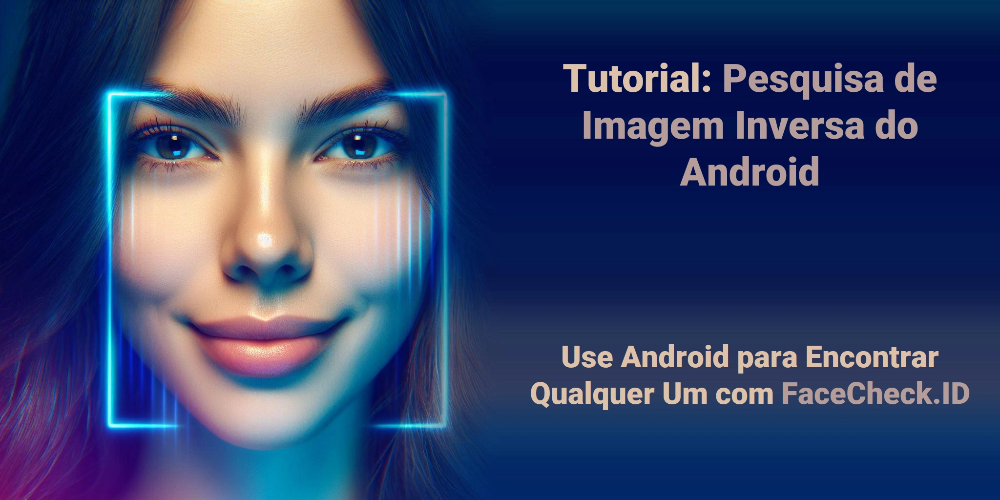 Tutorial: Pesquisa de Imagem Inversa do Android Use Android para Encontrar Qualquer Um com FaceCheck.ID