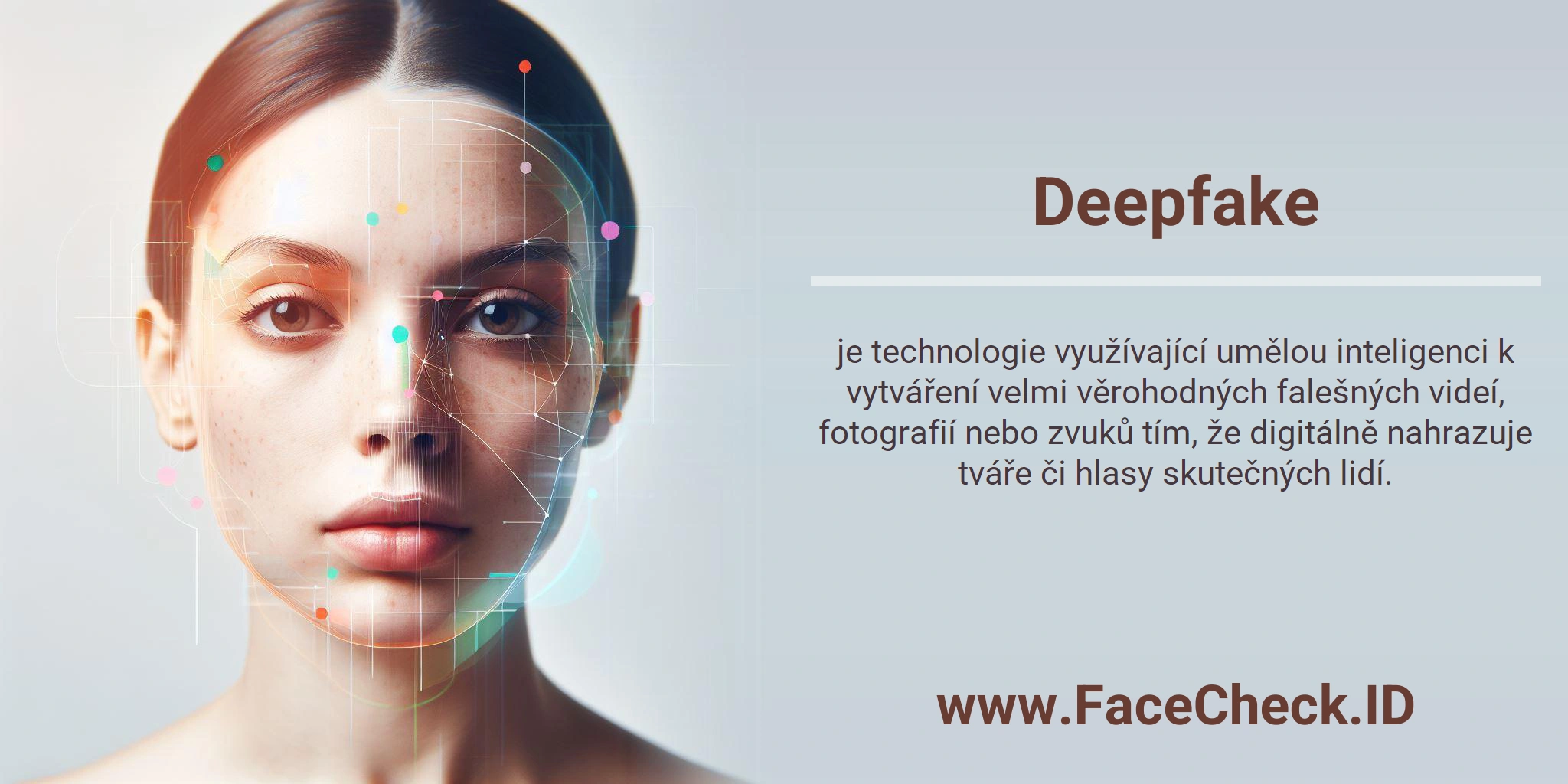 Deepfake je technologie využívající umělou inteligenci k vytváření velmi věrohodných falešných videí, fotografií nebo zvuků tím, že digitálně nahrazuje tváře či hlasy skutečných lidí.