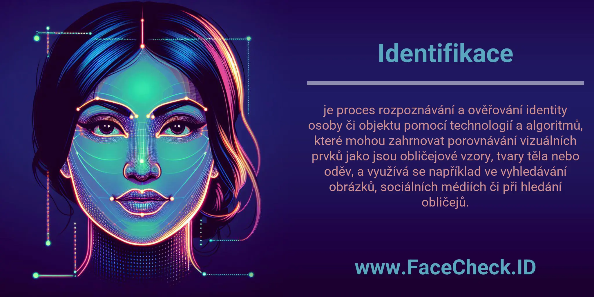 Identifikace je proces rozpoznávání a ověřování identity osoby či objektu pomocí technologií a algoritmů, které mohou zahrnovat porovnávání vizuálních prvků jako jsou obličejové vzory, tvary těla nebo oděv, a využívá se například ve vyhledávání obrázků, sociálních médiích či při hledání obličejů.