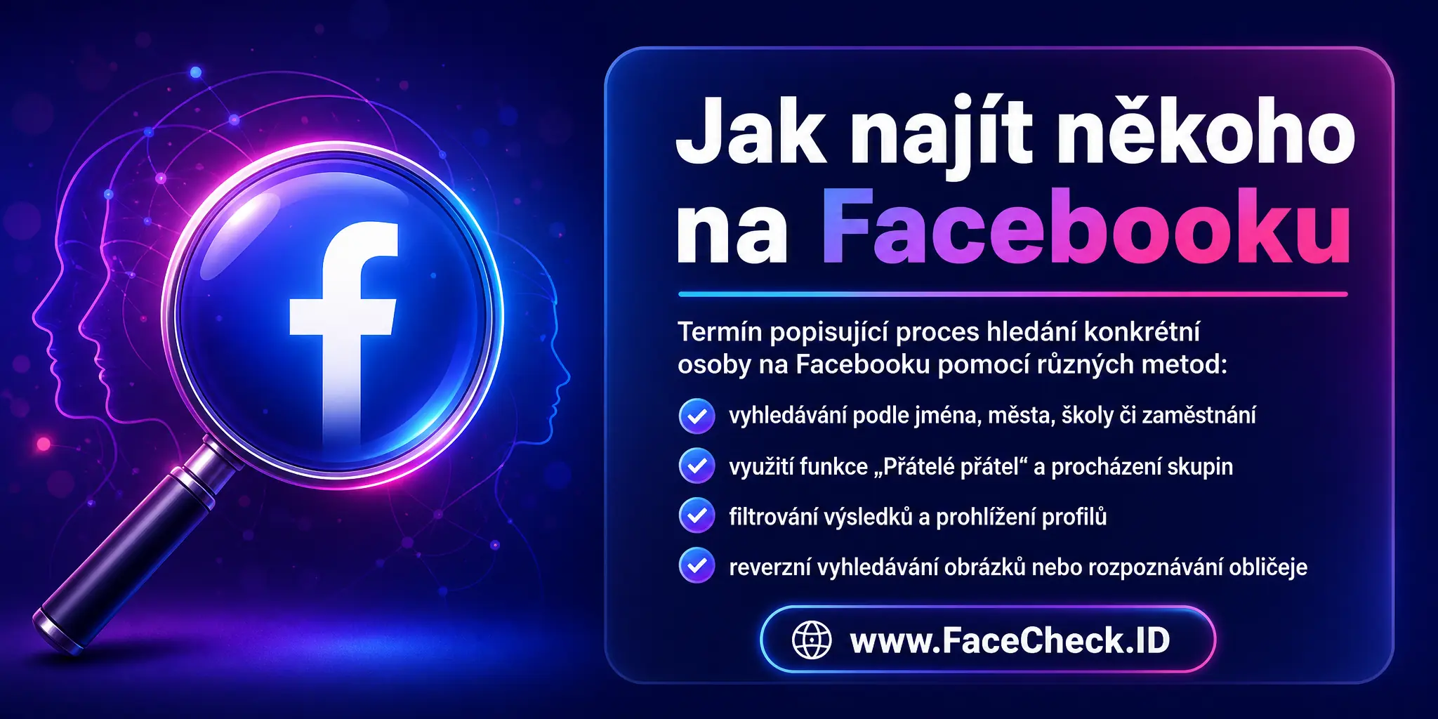 Jak najít někoho na Facebooku je termín popisující proces hledání specifické osoby na sociální síti Facebook pomocí různých metod, jako je vyhledávání jmen, měst, škol, pracovišť, funkce 