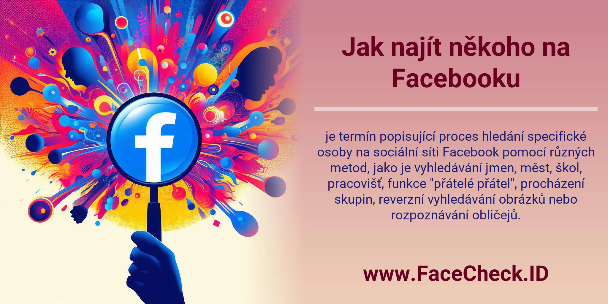 Jak najít někoho na Facebooku je termín popisující proces hledání specifické osoby na sociální síti Facebook pomocí různých metod, jako je vyhledávání jmen, měst, škol, pracovišť, funkce 
