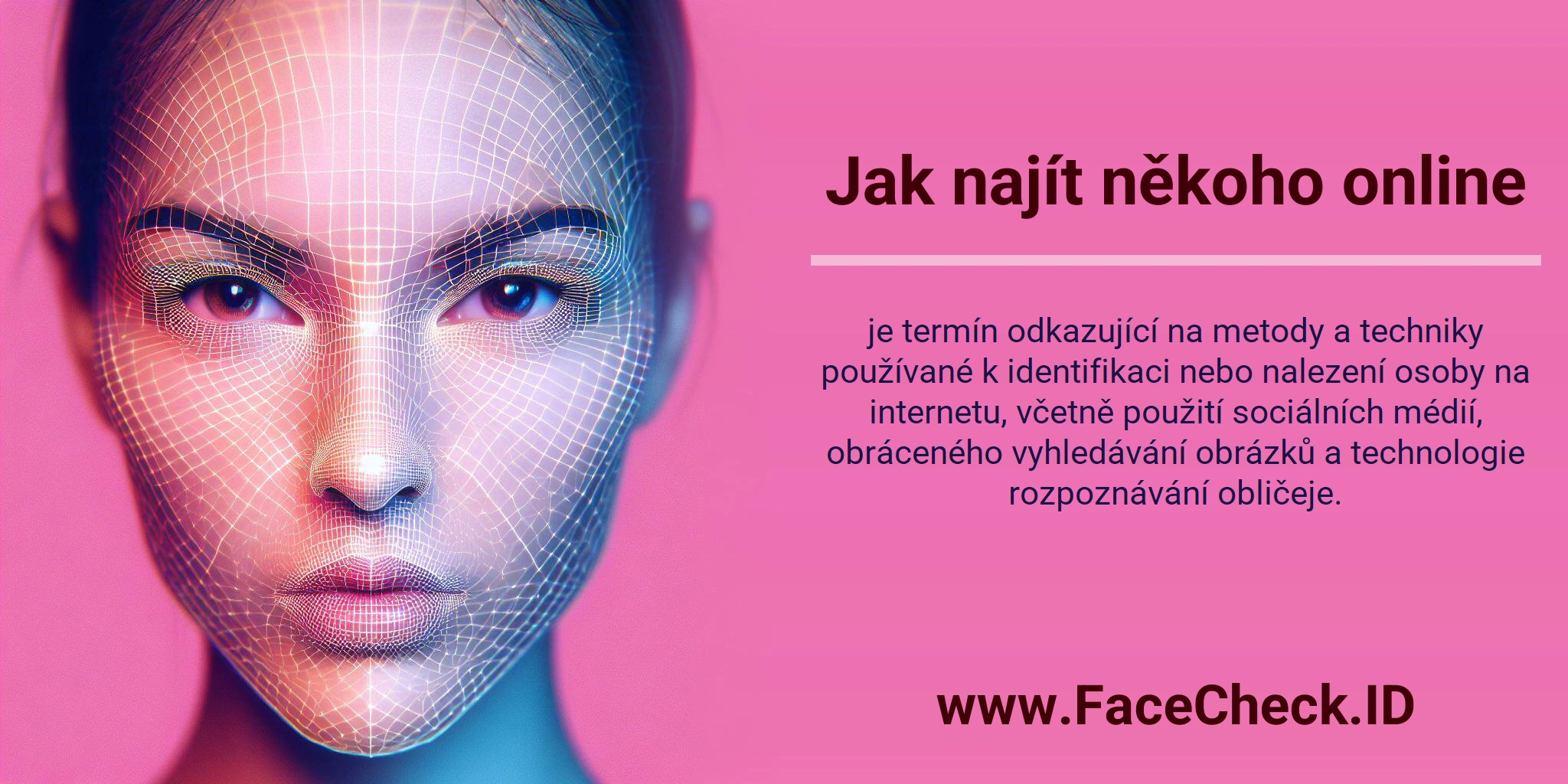 Jak najít někoho online je termín odkazující na metody a techniky používané k identifikaci nebo nalezení osoby na internetu, včetně použití sociálních médií, obráceného vyhledávání obrázků a technologie rozpoznávání obličeje.