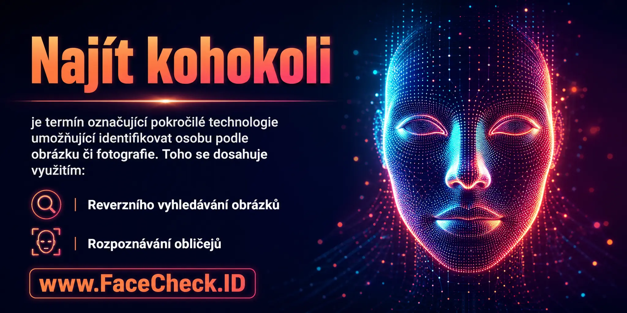 Najít Kohokoli je termín označující pokročilé technologie umožňující identifikovat osobu na základě obrázku nebo fotografie, což je dosaženo pomocí služeb jako je reverzní vyhledávání obrázků nebo rozpoznávání obličejů.