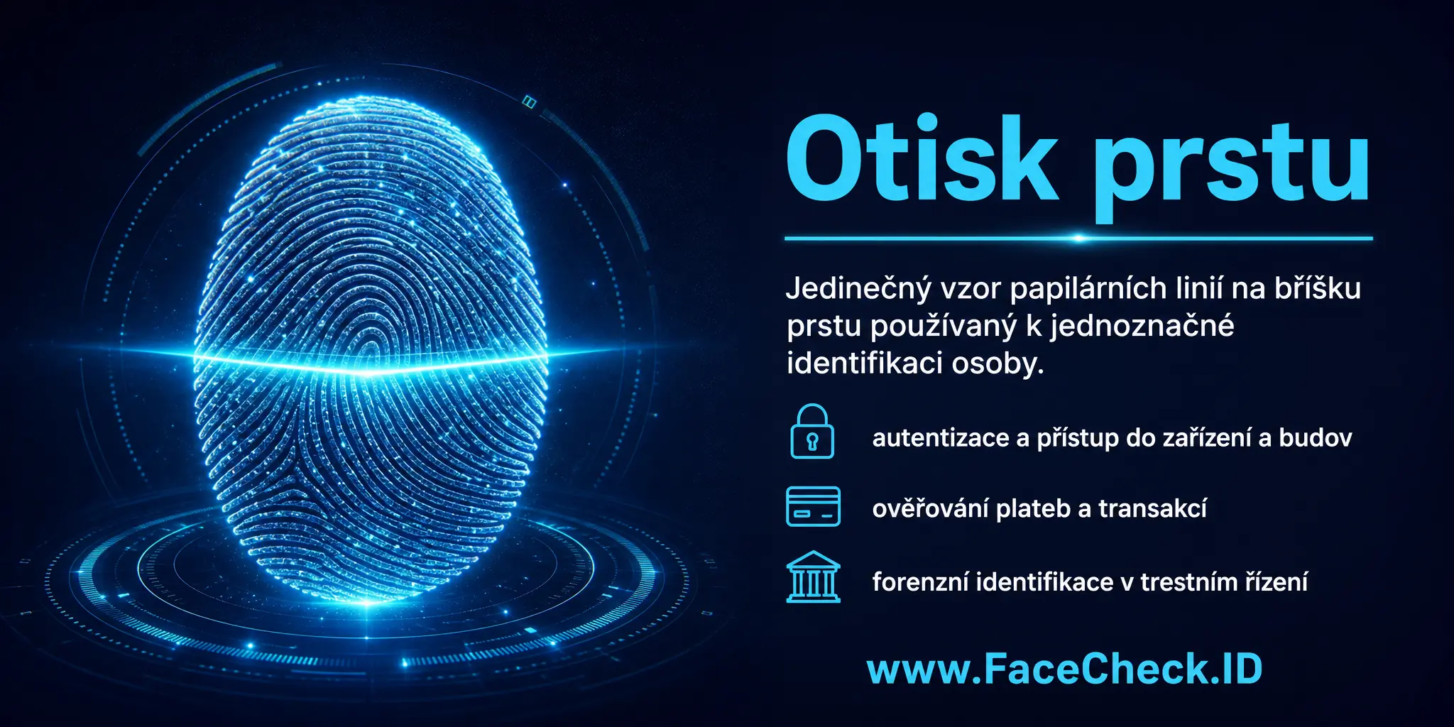 Otisk prstu je jedinečná fyzická charakteristika na konci prstu člověka, používaná pro identifikaci, autentizaci, ověření platby a přístup do budov, a v trestním soudnictví pro identifikaci podezřelých.