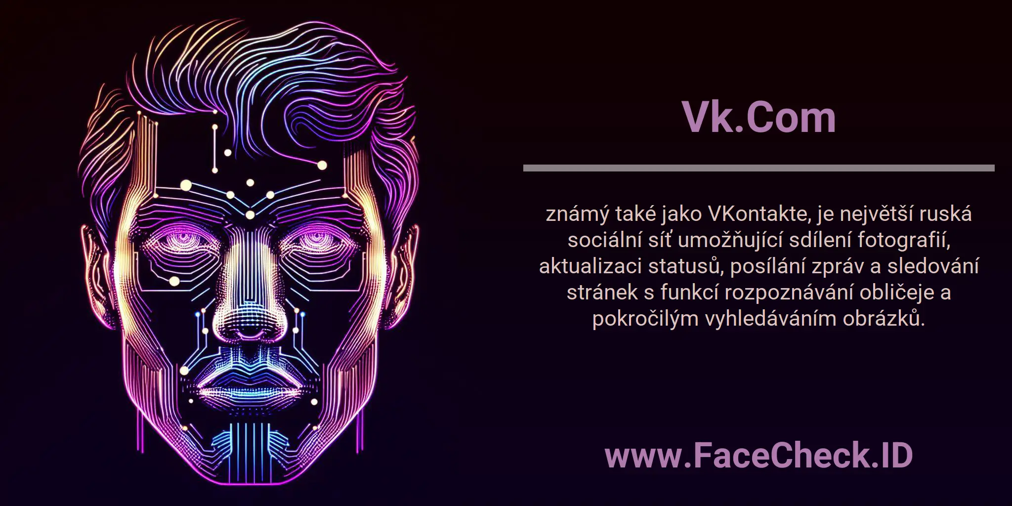 Vk.Com známý také jako VKontakte, je největší ruská sociální síť umožňující sdílení fotografií, aktualizaci statusů, posílání zpráv a sledování stránek s funkcí rozpoznávání obličeje a pokročilým vyhledáváním obrázků.