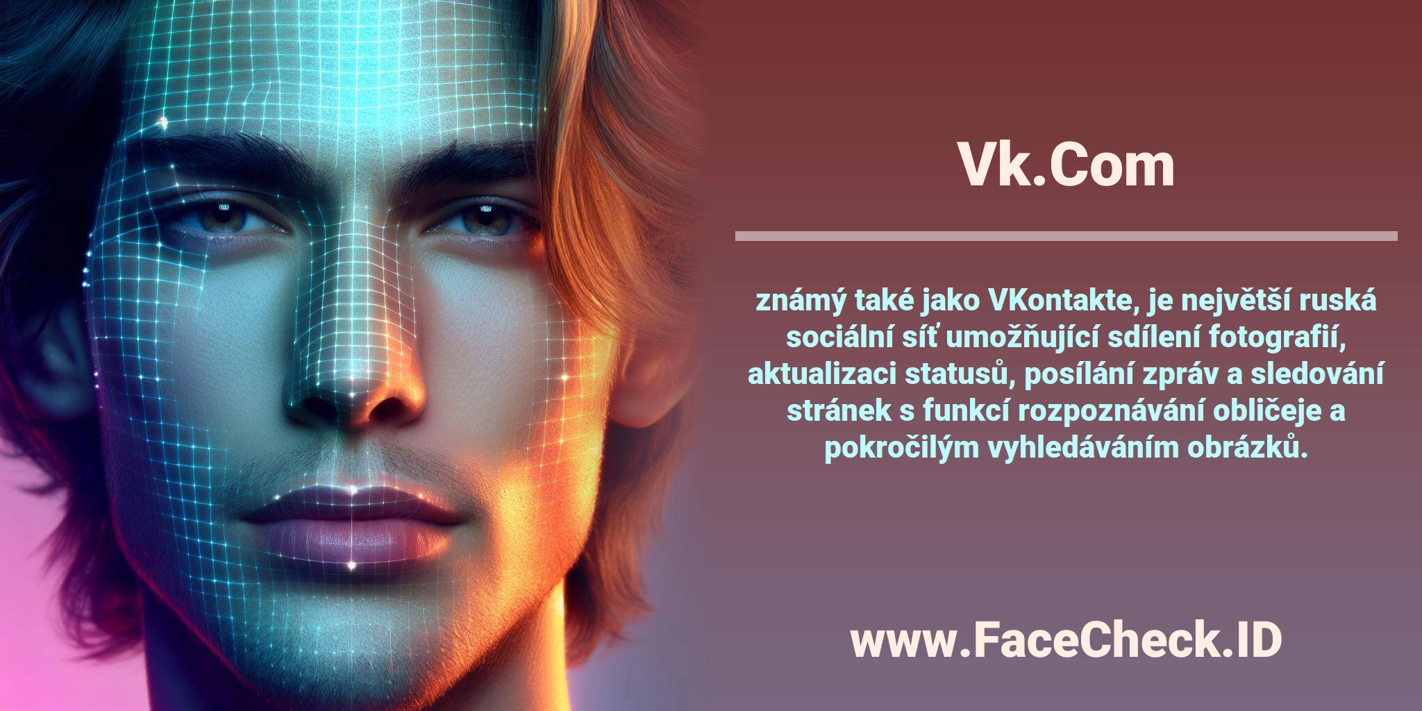<b>Vk.Com</b> známý také jako VKontakte, je největší ruská sociální síť umožňující sdílení fotografií, aktualizaci statusů, posílání zpráv a sledování stránek s funkcí rozpoznávání obličeje a pokročilým vyhledáváním obrázků.