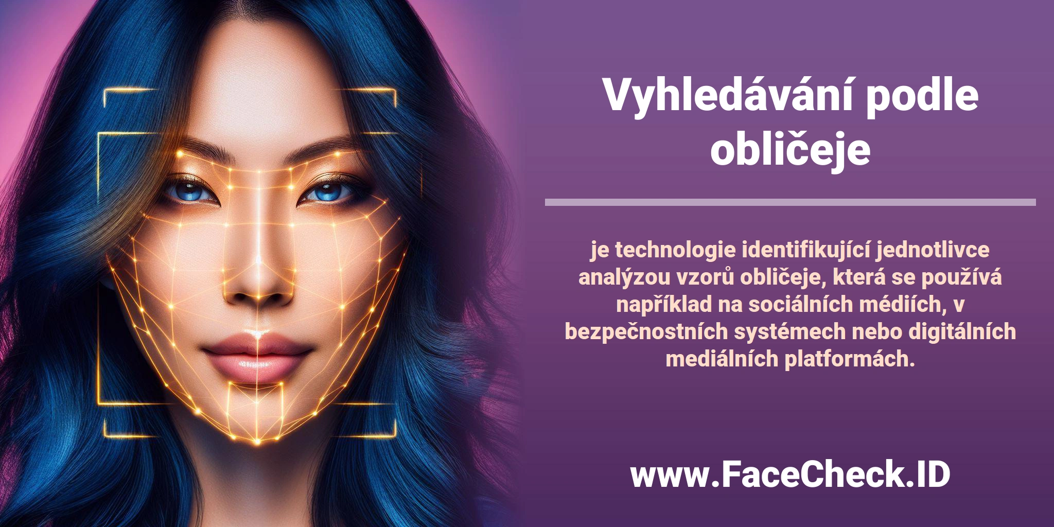 <b>Vyhledávání podle obličeje</b> je technologie identifikující jednotlivce analýzou vzorů obličeje, která se používá například na sociálních médiích, v bezpečnostních systémech nebo digitálních mediálních platformách.
