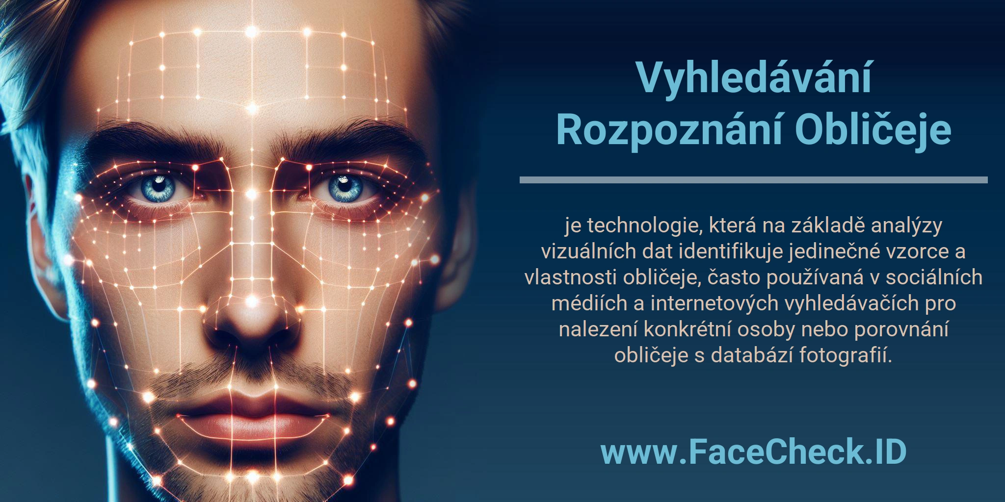 Vyhledávání Rozpoznání Obličeje je technologie, která na základě analýzy vizuálních dat identifikuje jedinečné vzorce a vlastnosti obličeje, často používaná v sociálních médiích a internetových vyhledávačích pro nalezení konkrétní osoby nebo porovnání obličeje s databází fotografií.
