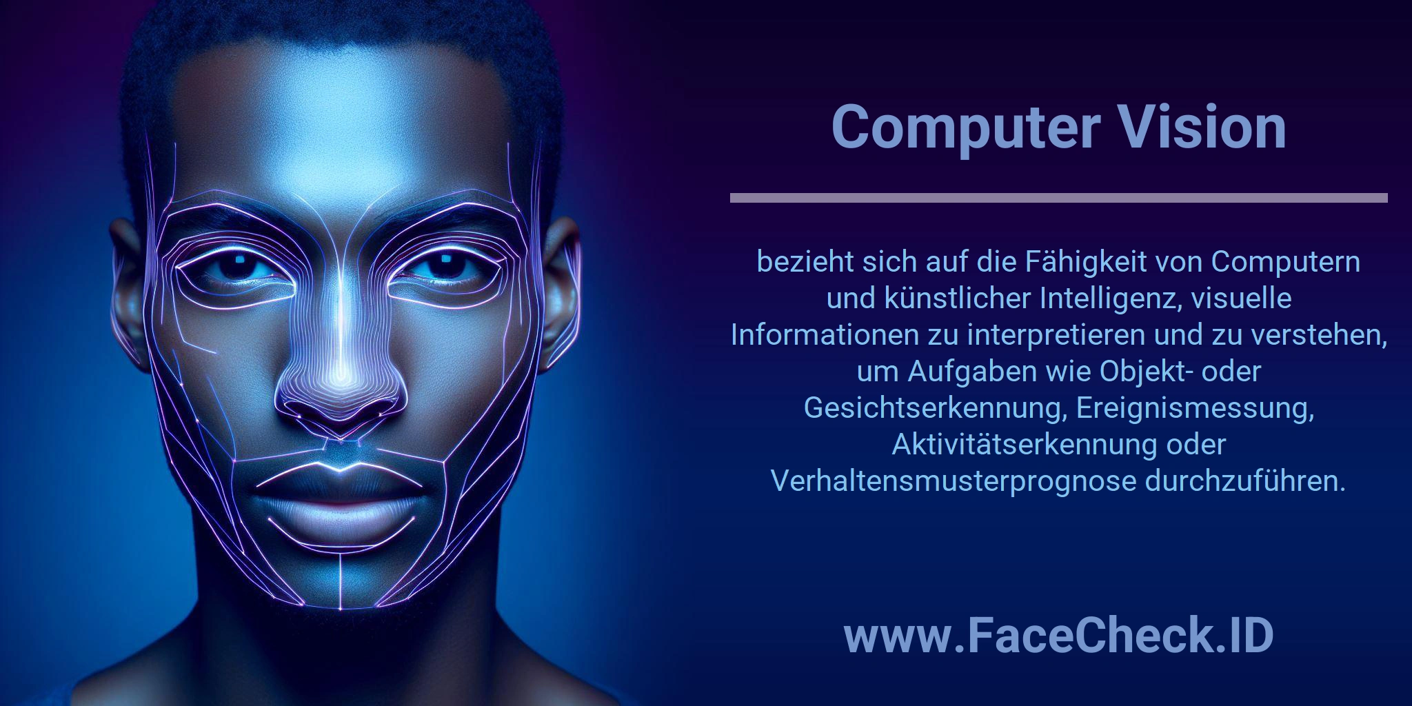 Computer Vision bezieht sich auf die Fähigkeit von Computern und künstlicher Intelligenz, visuelle Informationen zu interpretieren und zu verstehen, um Aufgaben wie Objekt- oder Gesichtserkennung, Ereignismessung, Aktivitätserkennung oder Verhaltensmusterprognose durchzuführen.
