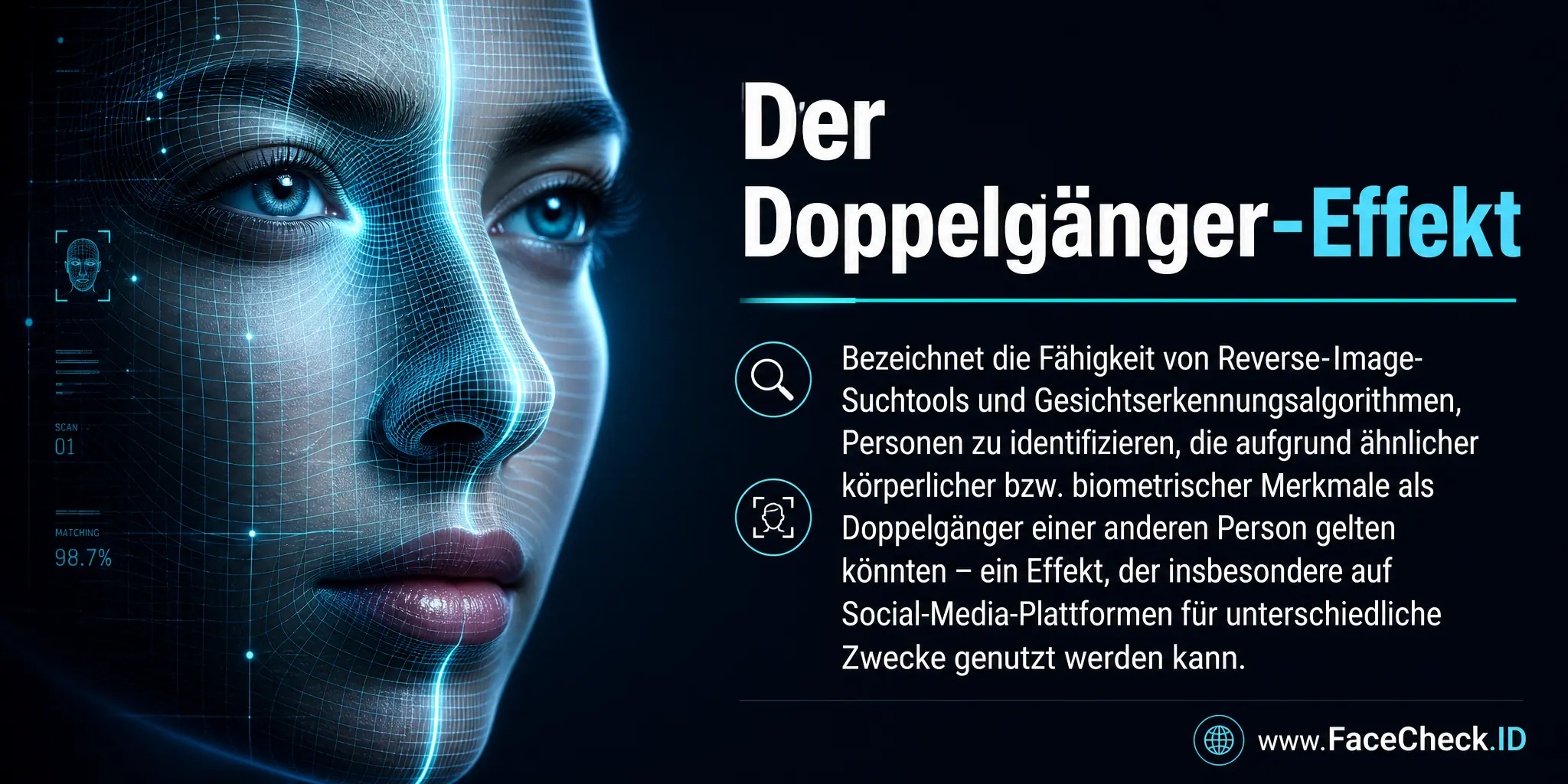 Der Doppelgänger-Effekt bezeichnet die Fähigkeit von Reverse-Image-Suchtools und Gesichtserkennungsalgorithmen, Personen zu identifizieren, die aufgrund ähnlicher körperlicher Merkmale als Doppelgänger einer anderen Person gelten könnten, was insbesondere auf Social-Media-Plattformen für unterschiedliche Zwecke genutzt werden kann.