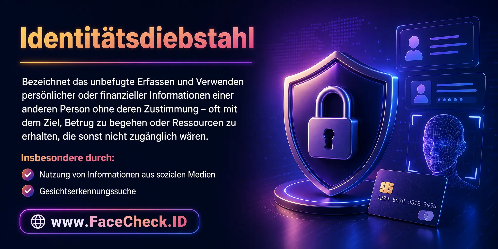 Identitätsdiebstahl bezeichnet das Erfassen und Verwenden persönlicher oder finanzieller Informationen einer anderen Person ohne deren Zustimmung, oft mit dem Ziel, Betrug zu begehen oder Ressourcen zu erhalten, die sonst nicht zugänglich wären, insbesondere durch Nutzung von Informationen aus sozialen Medien und Gesichtserkennungssuche.