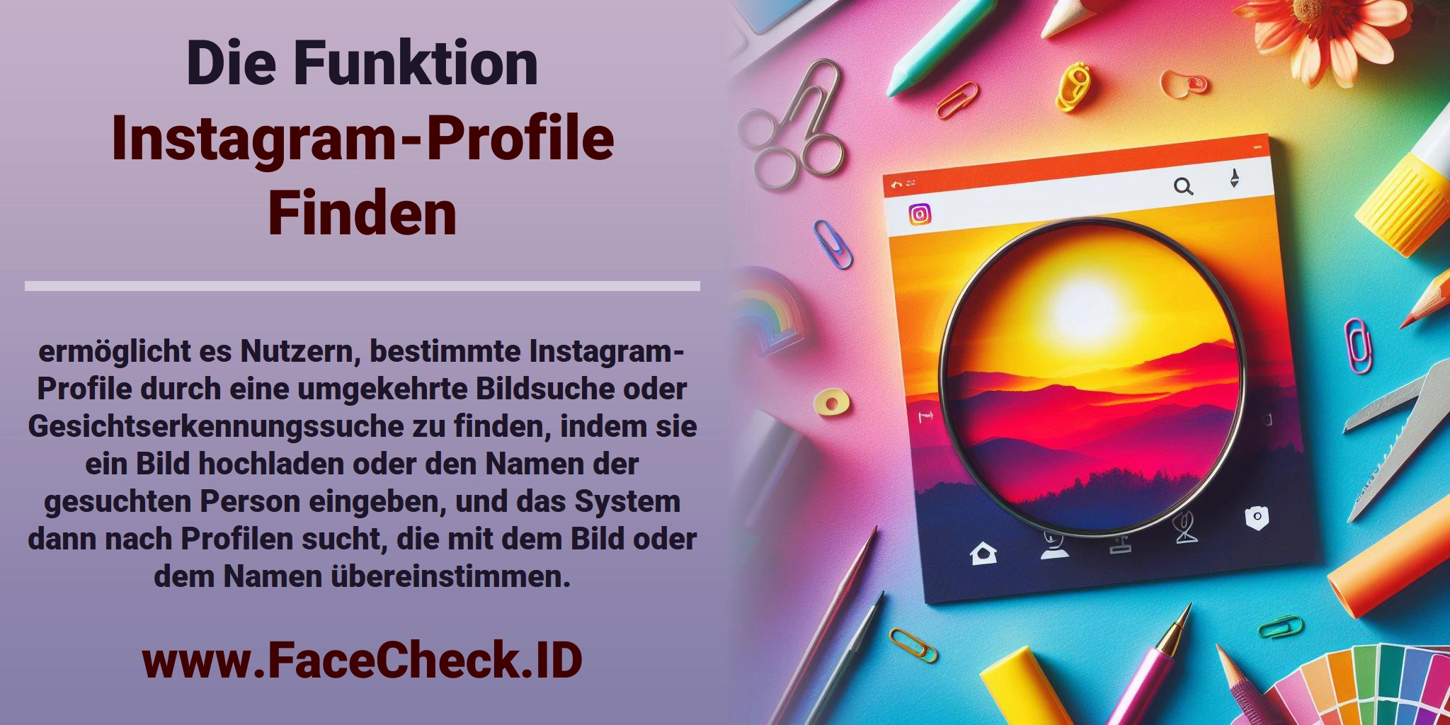 Die Funktion <b>Instagram-Profile Finden</b> ermöglicht es Nutzern, bestimmte Instagram-Profile durch eine umgekehrte Bildsuche oder Gesichtserkennungssuche zu finden, indem sie ein Bild hochladen oder den Namen der gesuchten Person eingeben, und das System dann nach Profilen sucht, die mit dem Bild oder dem Namen übereinstimmen.