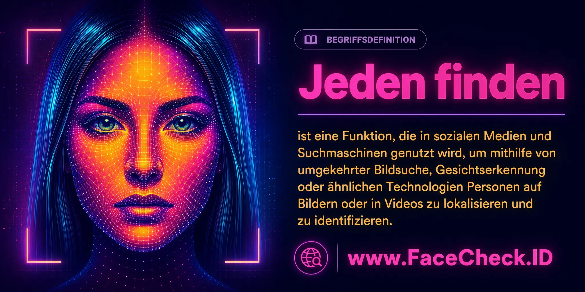 Jeden Finden ist eine Funktion, die in sozialen Medien und Suchmaschinen genutzt wird, um mittels umgekehrter Bildsuche, Gesichtserkennung oder ähnlichen Technologien Personen auf Bildern oder Videos zu lokalisieren und identifizieren.