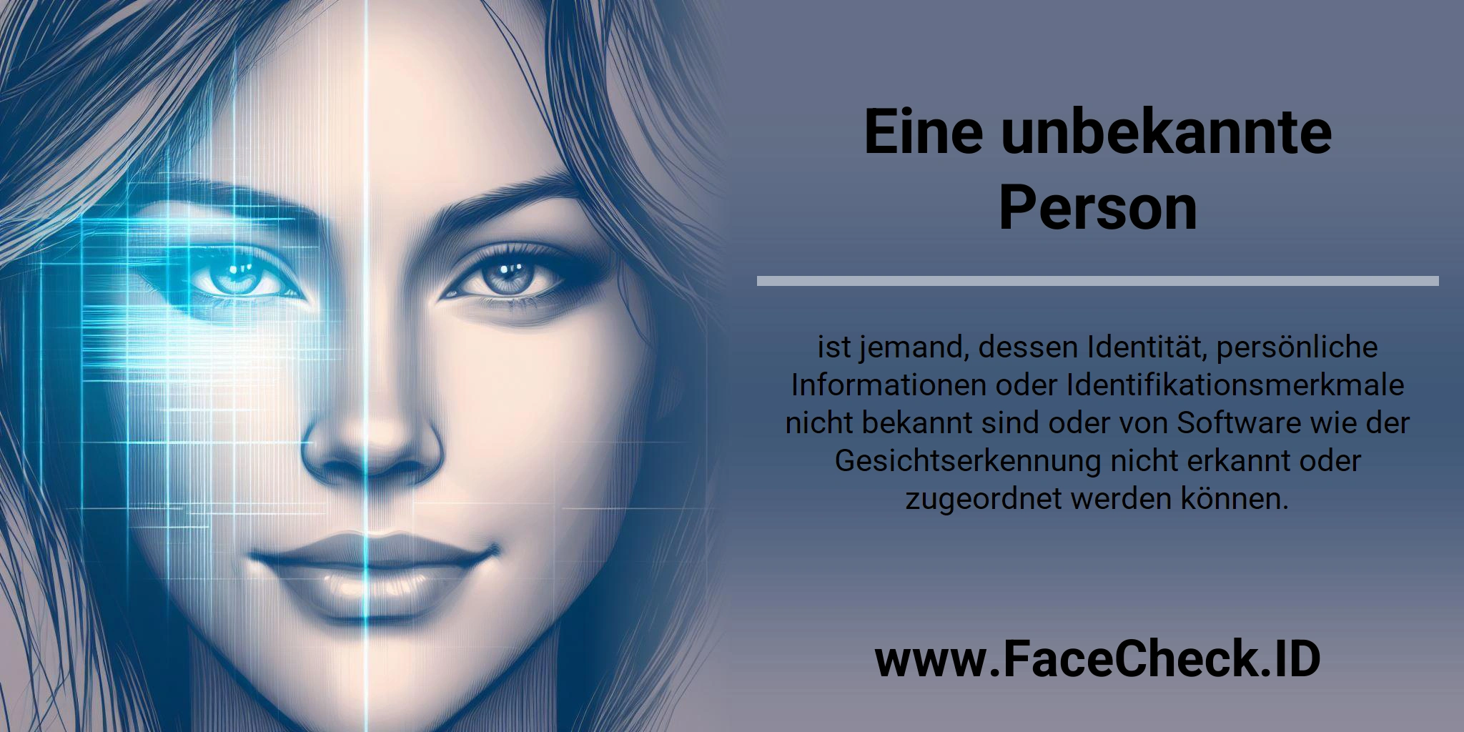Eine unbekannte Person ist jemand, dessen Identität, persönliche Informationen oder Identifikationsmerkmale nicht bekannt sind oder von Software wie der Gesichtserkennung nicht erkannt oder zugeordnet werden können.