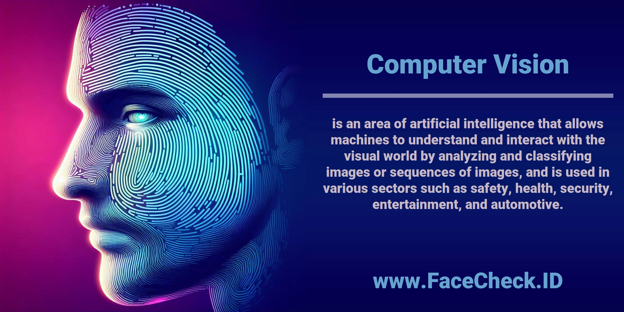 <b>Computer Vision</b> is an area of artificial intelligence that allows machines to understand and interact with the visual world by analyzing and classifying images or sequences of images, and is used in various sectors such as safety, health, security, entertainment, and automotive.