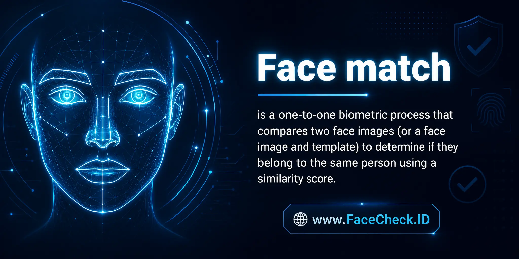 Face match is a one-to-one biometric process that compares two face images (or a face image and template) to determine if they belong to the same person using a similarity score.