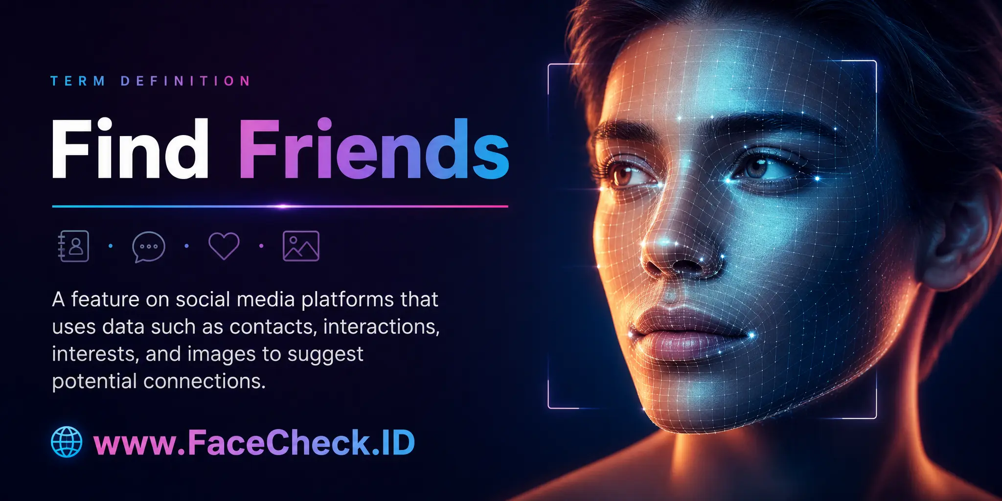 Find Friends is a feature on social media platforms that uses various data like contacts, interactions, interests, or images to suggest potential connections to users.