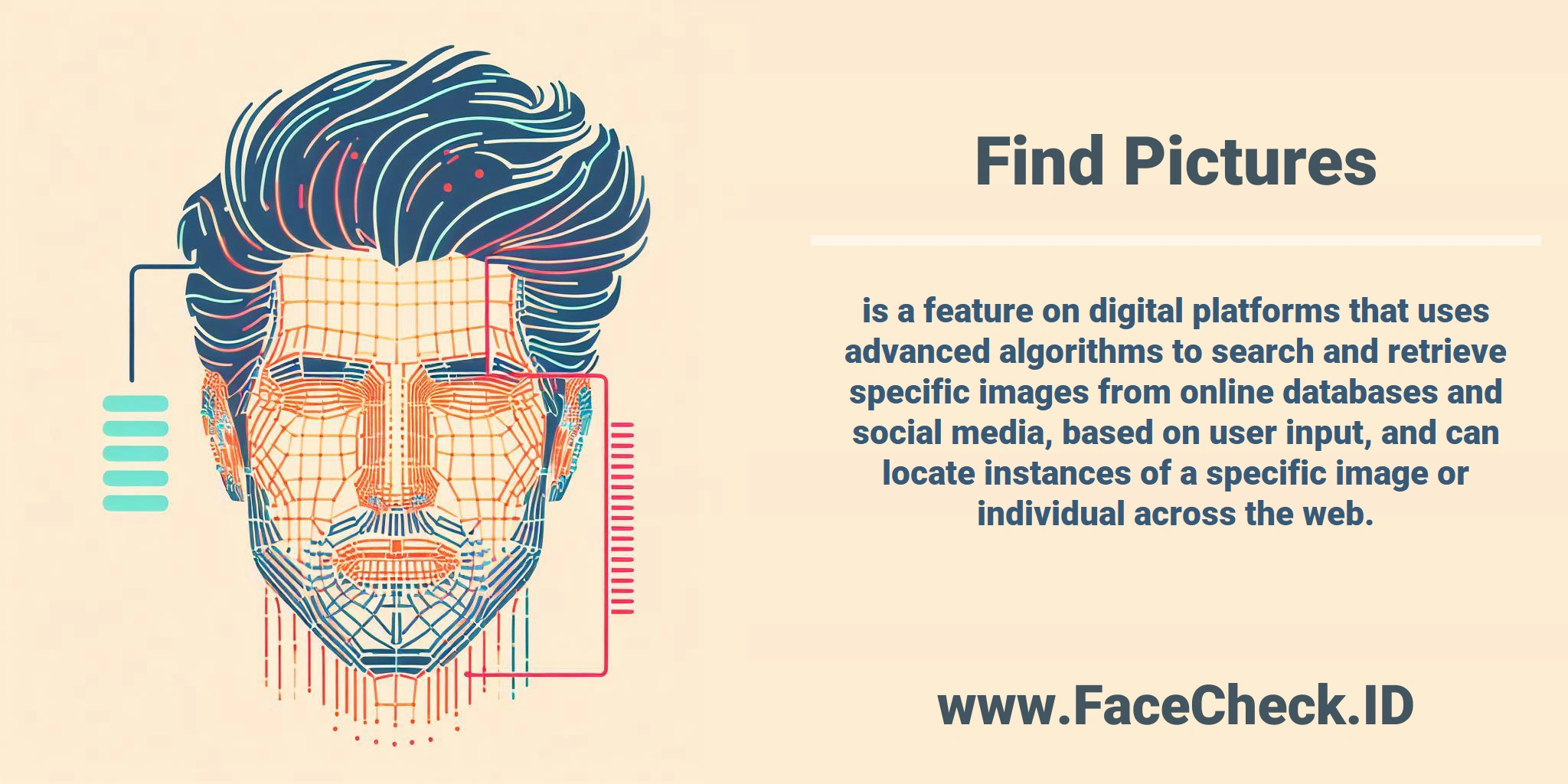<b>Find Pictures</b> is a feature on digital platforms that uses advanced algorithms to search and retrieve specific images from online databases and social media, based on user input, and can locate instances of a specific image or individual across the web.