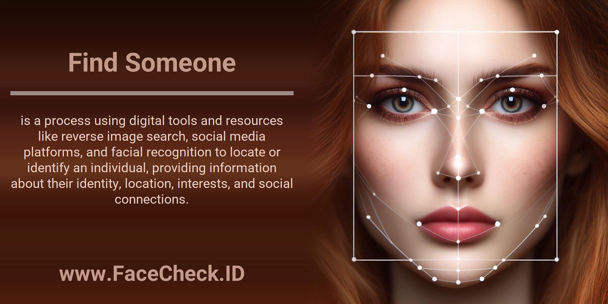 Find Someone is a process using digital tools and resources like reverse image search, social media platforms, and facial recognition to locate or identify an individual, providing information about their identity, location, interests, and social connections.