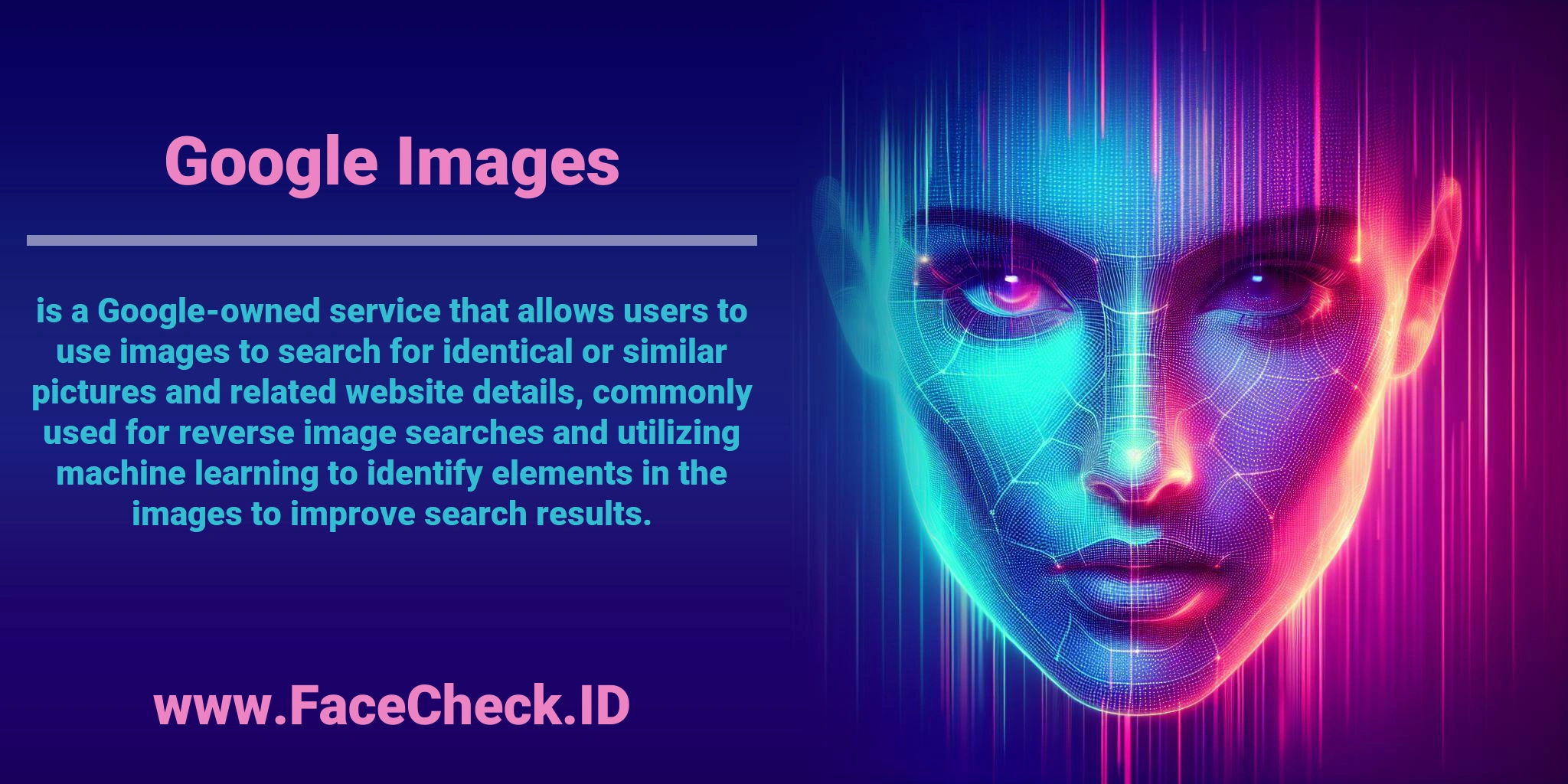 <b>Google Images</b> is a Google-owned service that allows users to use images to search for identical or similar pictures and related website details, commonly used for reverse image searches and utilizing machine learning to identify elements in the images to improve search results.
