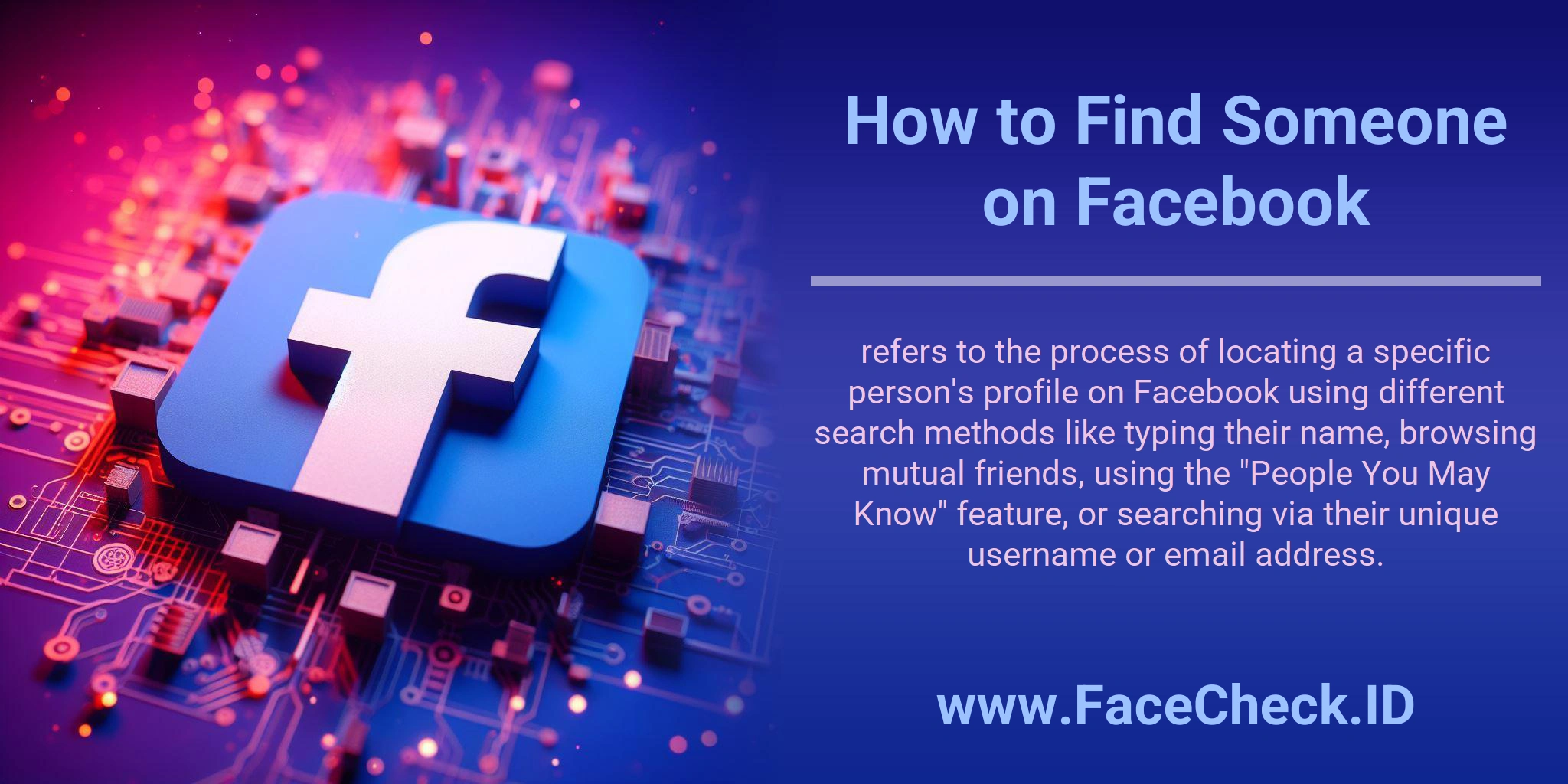 How to Find Someone on Facebook refers to the process of locating a specific person's profile on Facebook using different search methods like typing their name, browsing mutual friends, using the 