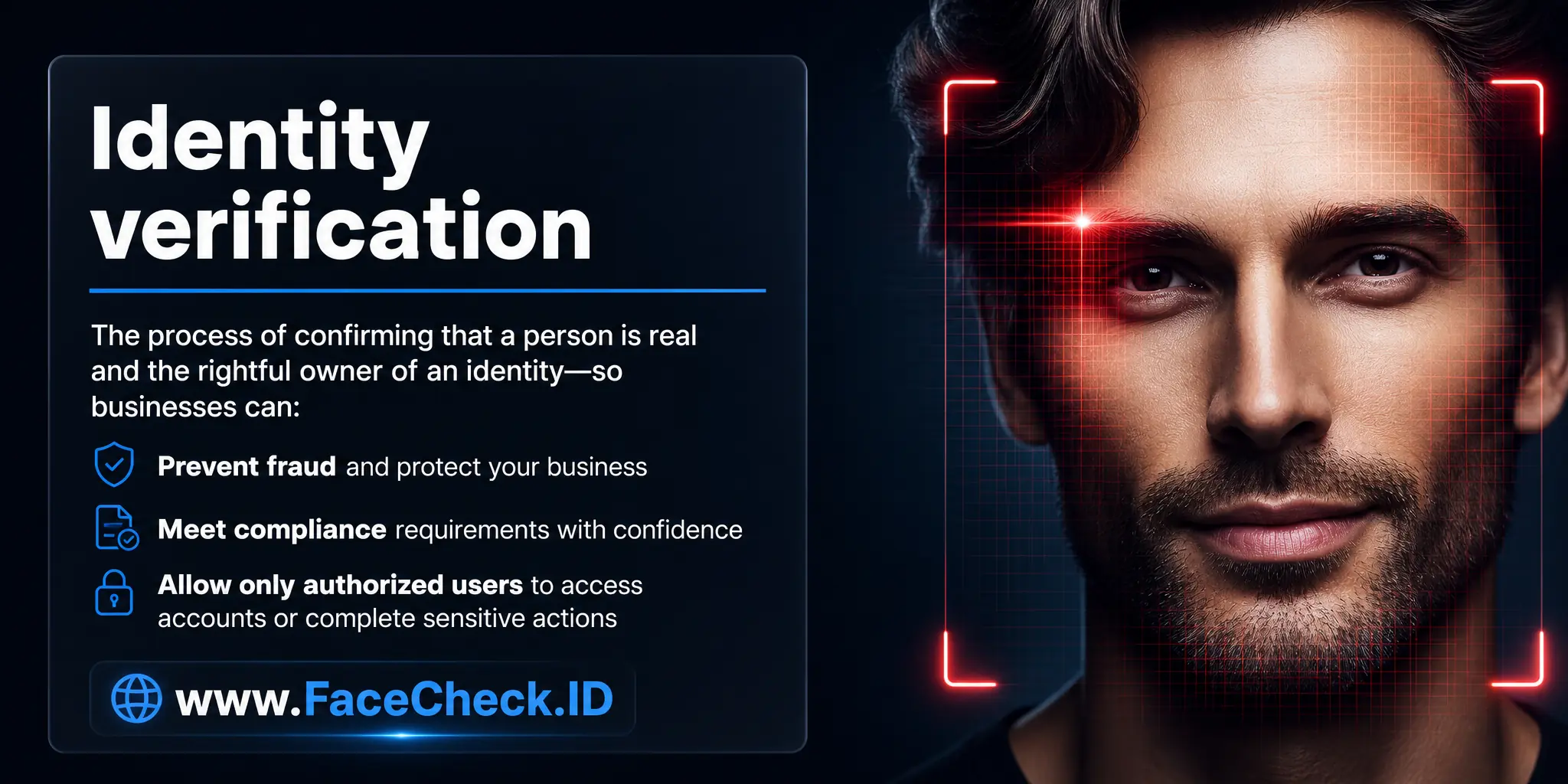 Identity verification is the process of confirming a person is real and is the rightful owner of an identity so businesses can prevent fraud, meet compliance requirements, and allow only authorized users to access accounts or complete sensitive actions.