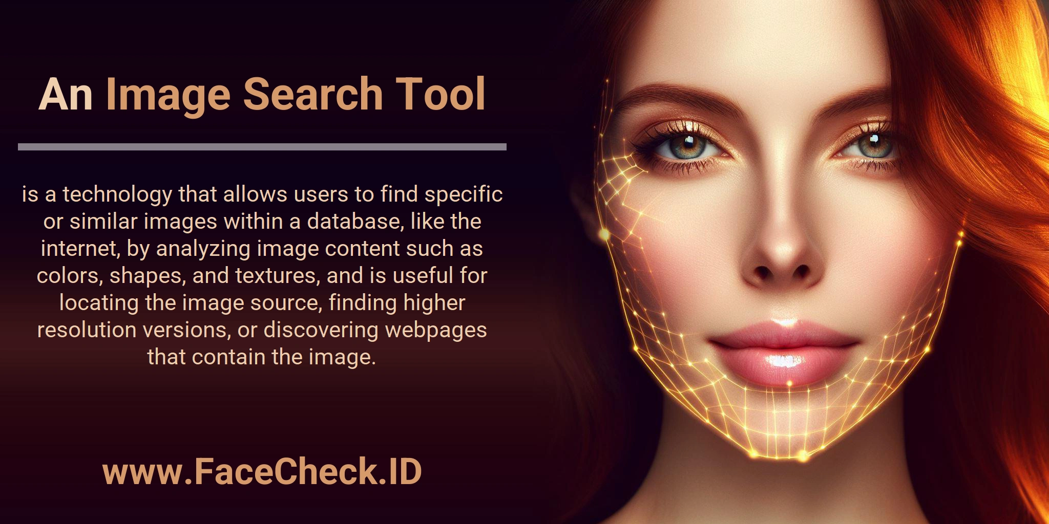 An Image Search Tool is a technology that allows users to find specific or similar images within a database, like the internet, by analyzing image content such as colors, shapes, and textures, and is useful for locating the image source, finding higher resolution versions, or discovering webpages that contain the image.