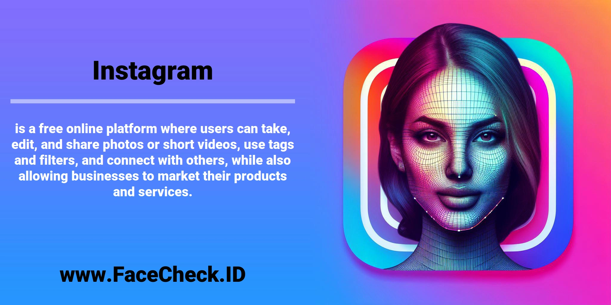 <b>Instagram</b> is a free online platform where users can take, edit, and share photos or short videos, use tags and filters, and connect with others, while also allowing businesses to market their products and services.