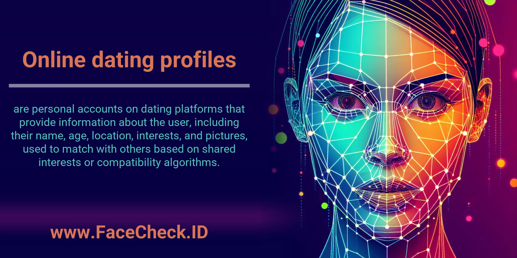 Online dating profiles are personal accounts on dating platforms that provide information about the user, including their name, age, location, interests, and pictures, used to match with others based on shared interests or compatibility algorithms.