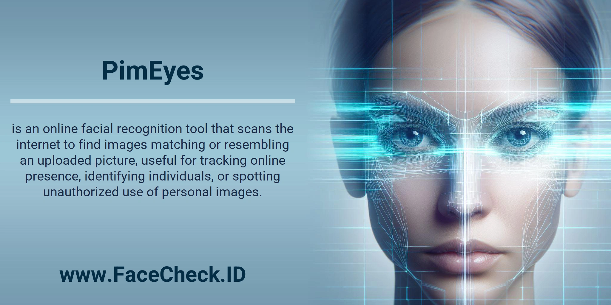 PimEyes is an online facial recognition tool that scans the internet to find images matching or resembling an uploaded picture, useful for tracking online presence, identifying individuals, or spotting unauthorized use of personal images.