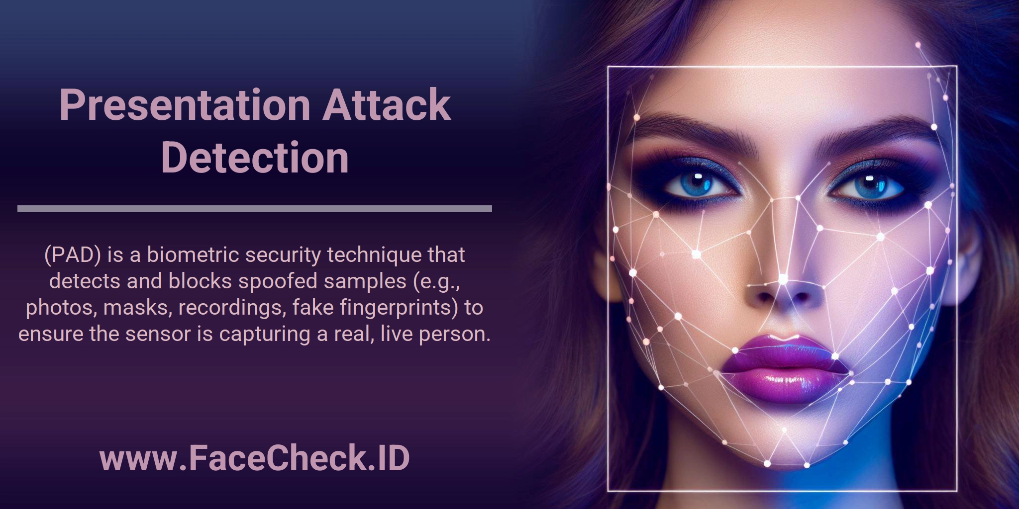 Presentation Attack Detection (PAD) is a biometric security technique that detects and blocks spoofed samples (e.g., photos, masks, recordings, fake fingerprints) to ensure the sensor is capturing a real, live person.