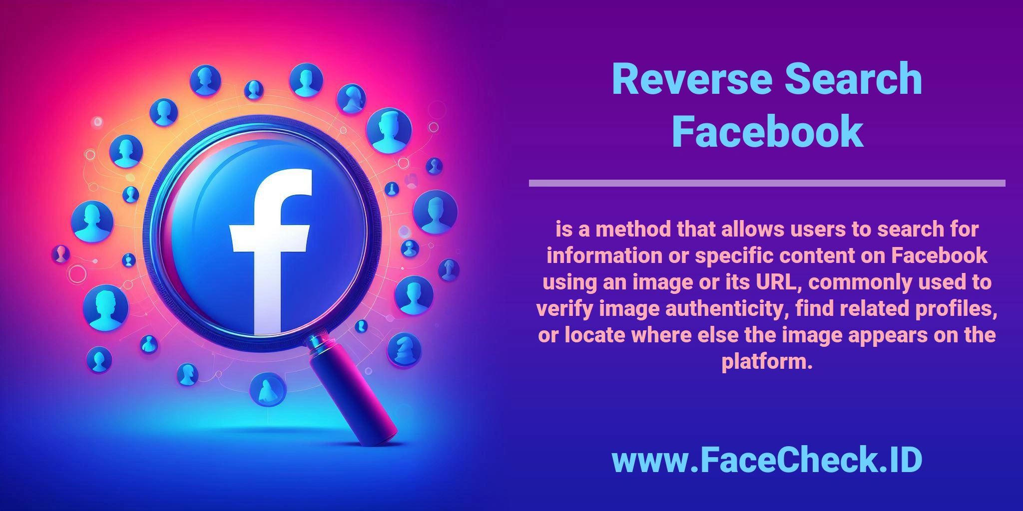 <b>Reverse Search Facebook</b> is a method that allows users to search for information or specific content on Facebook using an image or its URL, commonly used to verify image authenticity, find related profiles, or locate where else the image appears on the platform.