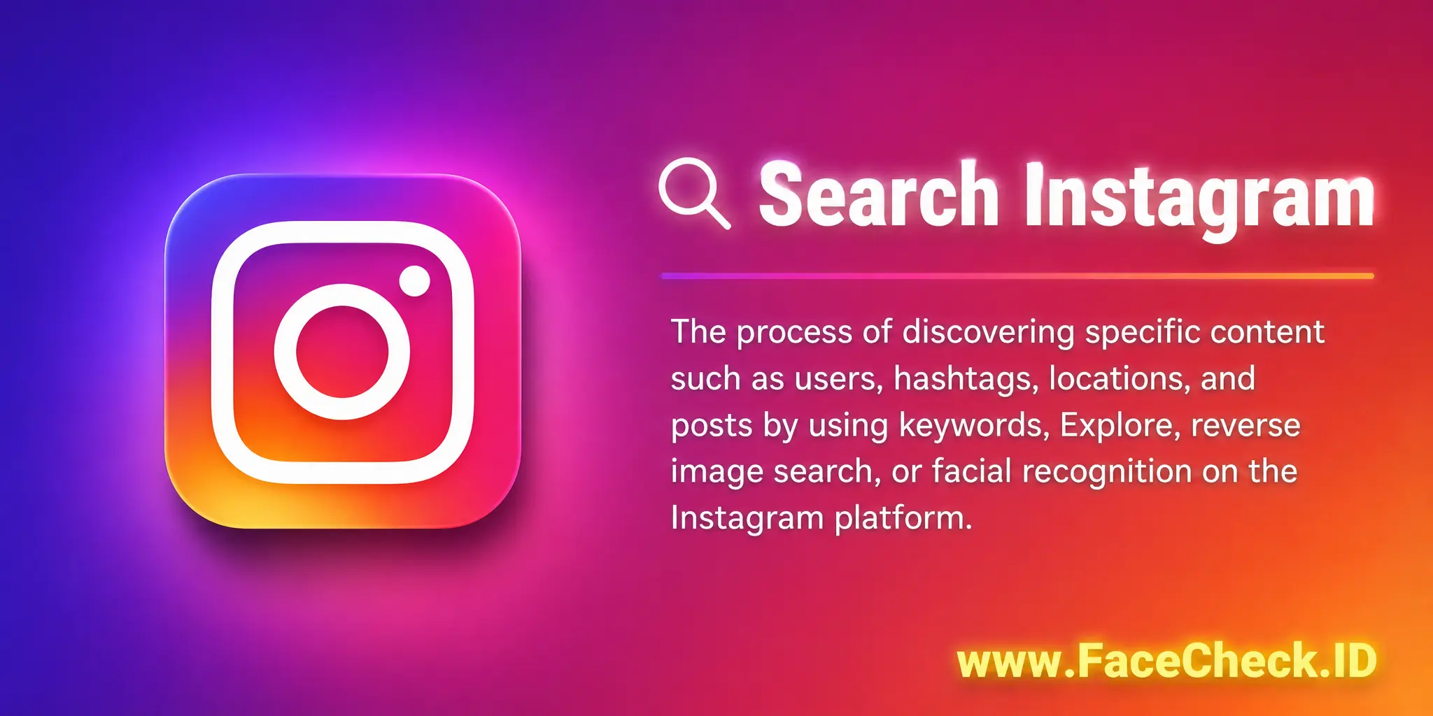 Search Instagram is the process of finding specific content such as users, hashtags, locations, posts with specific keywords, or using features like Explore, reverse image search, and facial recognition on the Instagram platform.